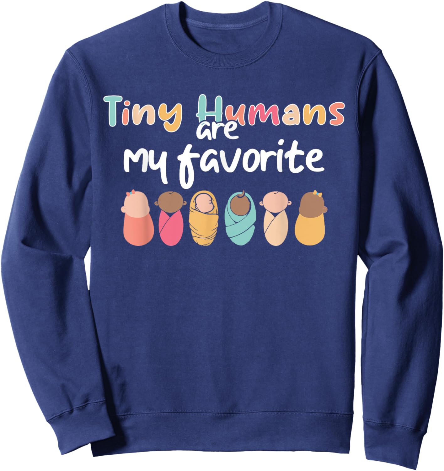 Cute Tiny Humans Are My Favorite Design NICU Nurse Sweatshirt - Sweatshirt | Navy