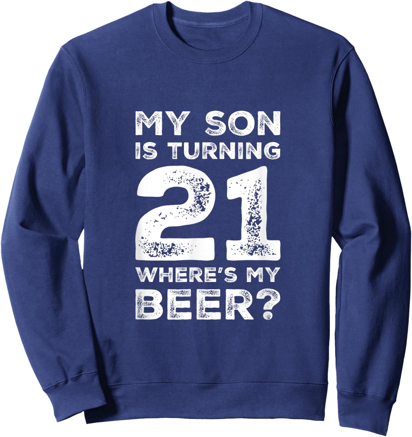 21st Birthday Shirt Dad of 21 Year Old Son Daughter Birthday Sweatshirt - Sweatshirt | Navy
