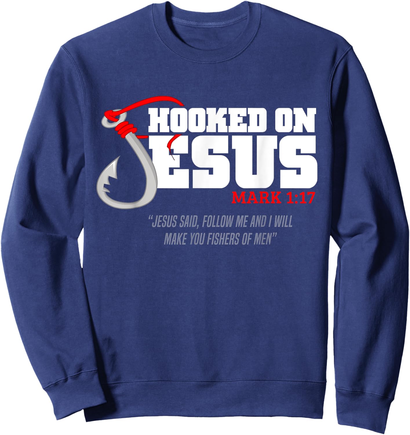 Hooked On Jesus Mark 1-17 Jesus Said Follow Me Fishing Lover Sweatshirt - Sweatshirt | Navy