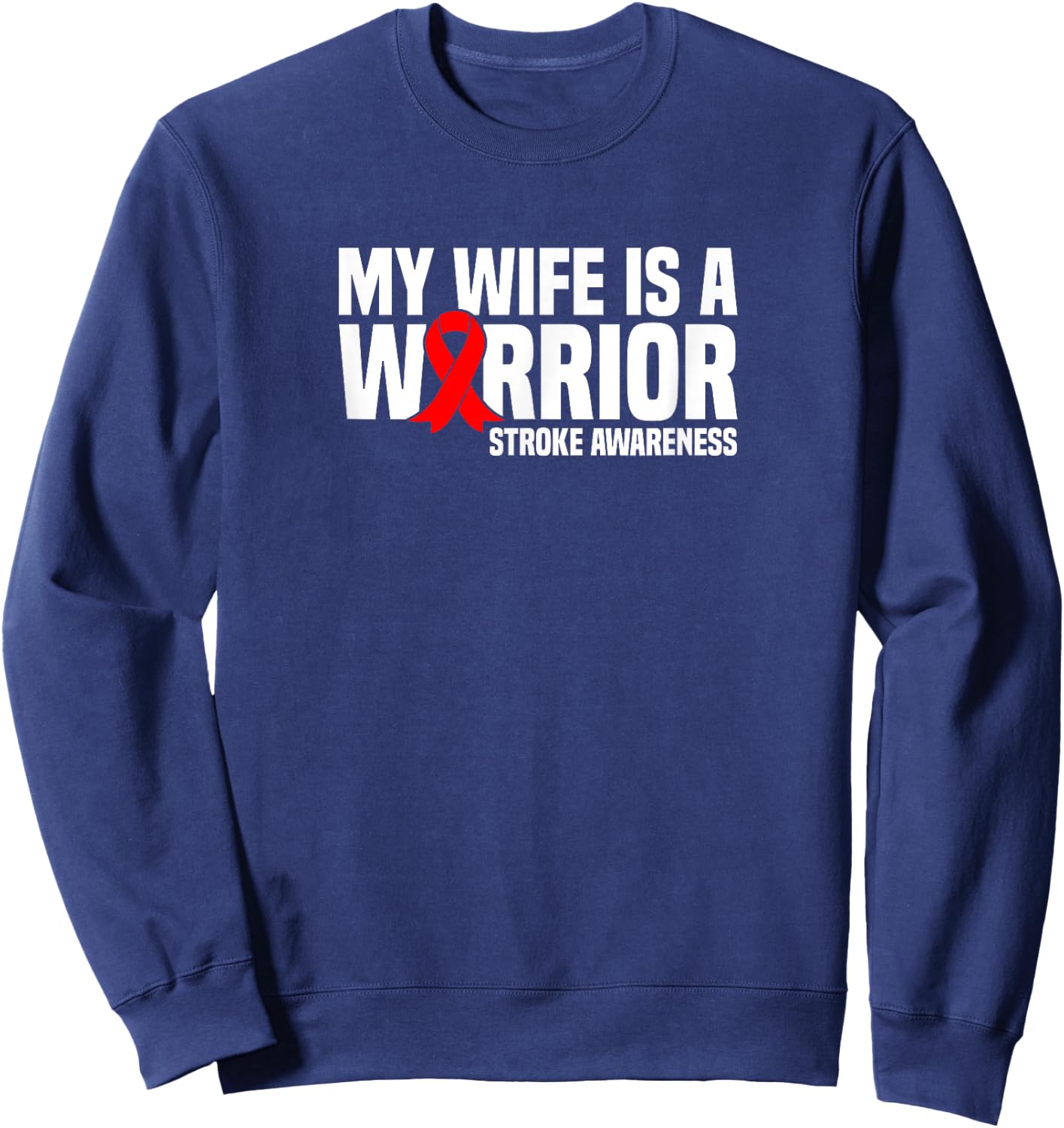 My Wife is a Warrior Red Ribbon Stroke Awareness Sweatshirt - Sweatshirt | Navy