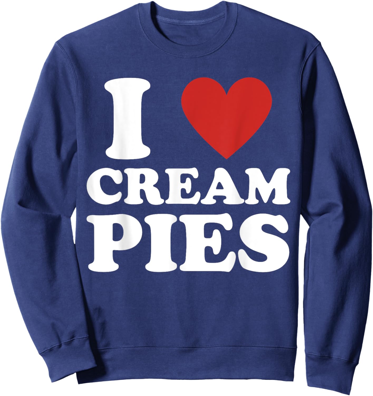 Cream Pie, I Love Cream Pies Sweatshirt - Sweatshirt | Navy