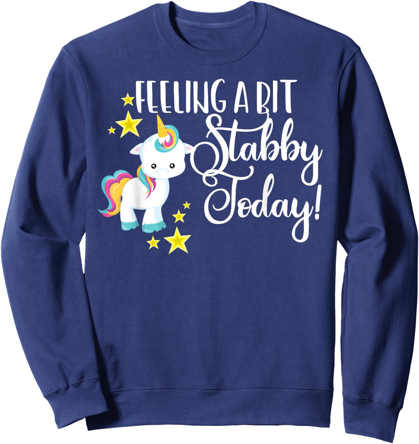 Funny Feeling A Bit Stabby Today Unicorn Cute Bad Day Mood Sweatshirt - Sweatshirt | Navy