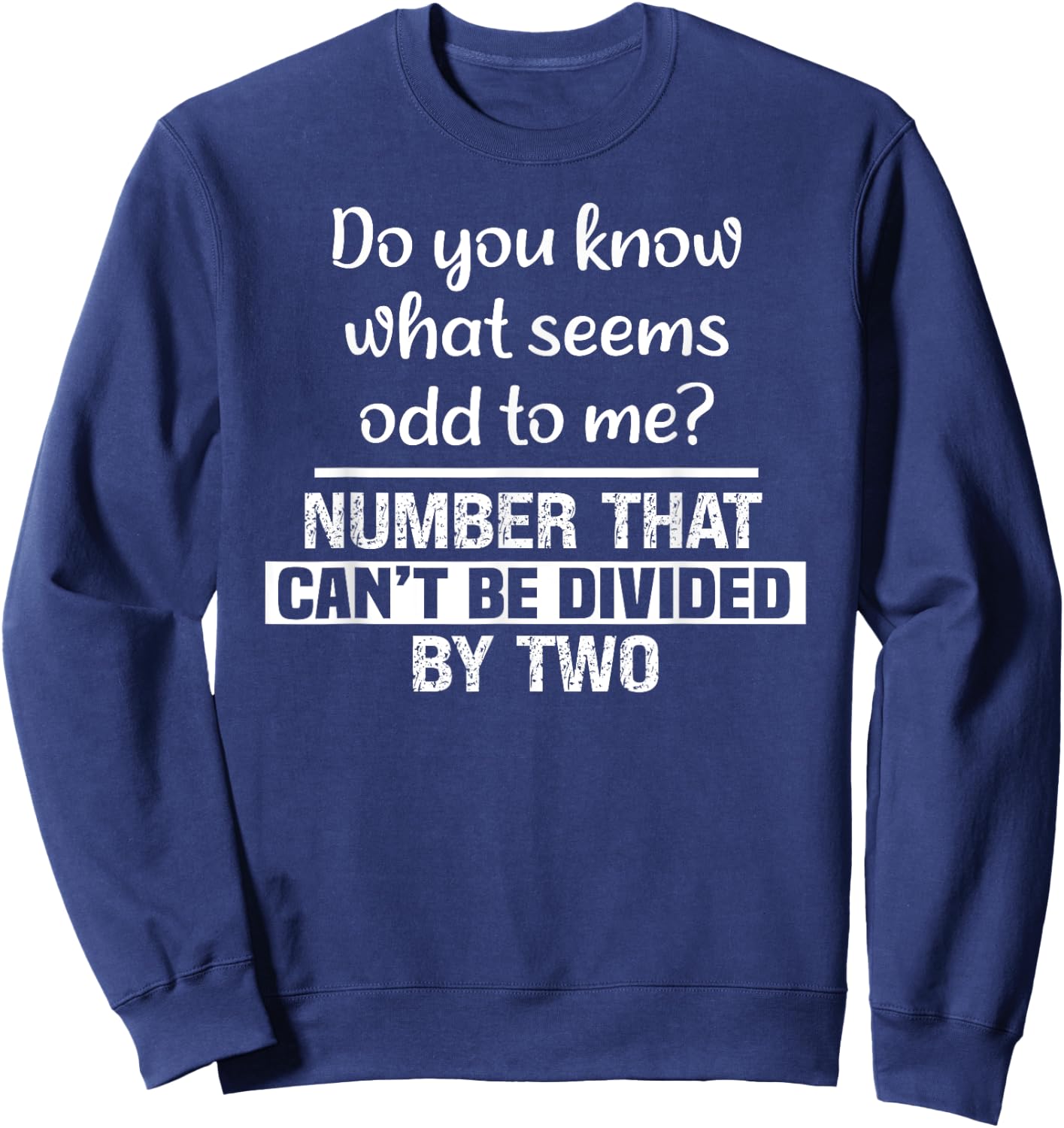 Do You Know What Seems Odd to Me Funny Math Teacher Jokes Sweatshirt - Sweatshirt | Navy