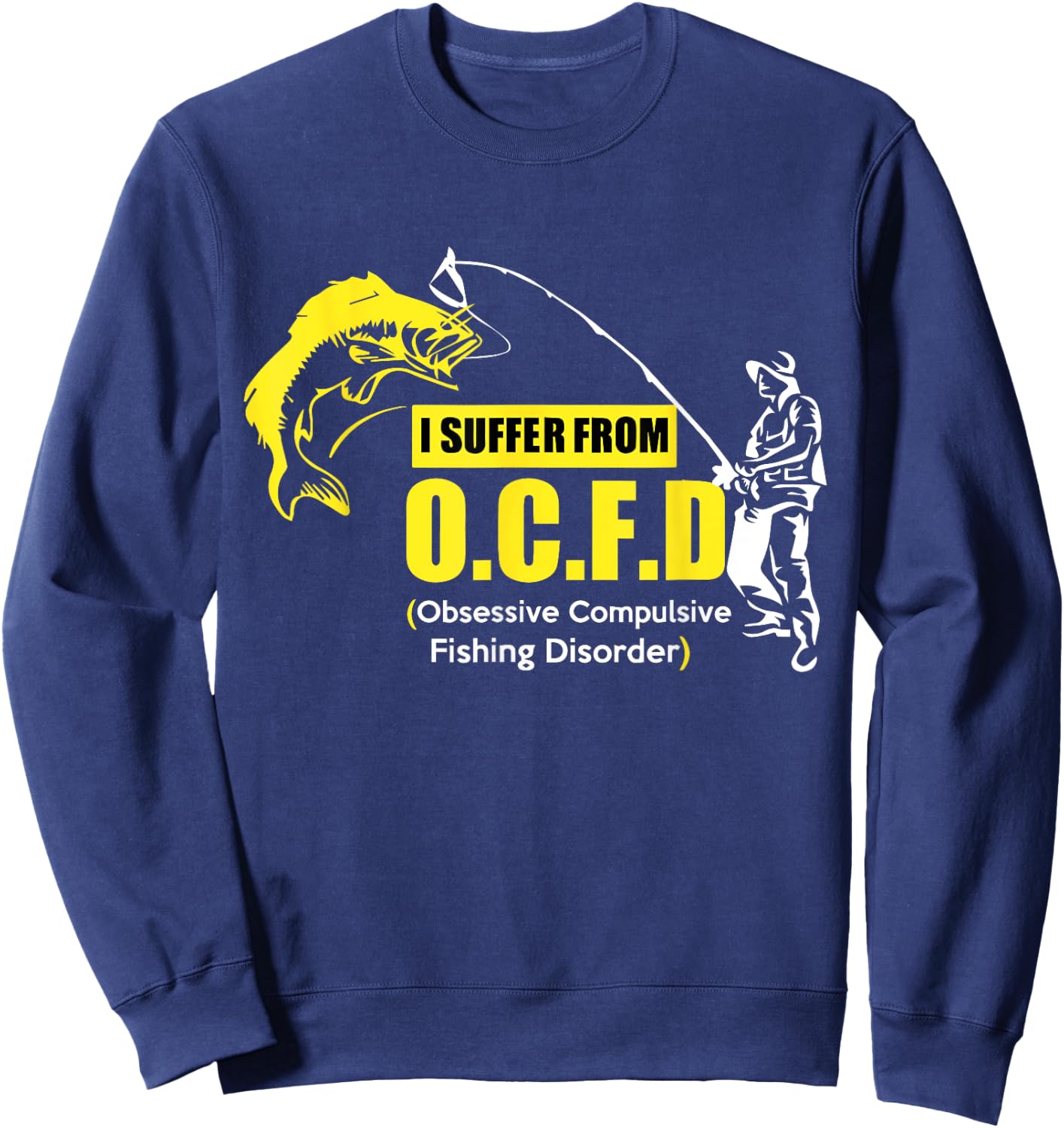 I Suffer From OCFD Obsessive Compulsive Fishing Disorder Sweatshirt - Sweatshirt | Navy