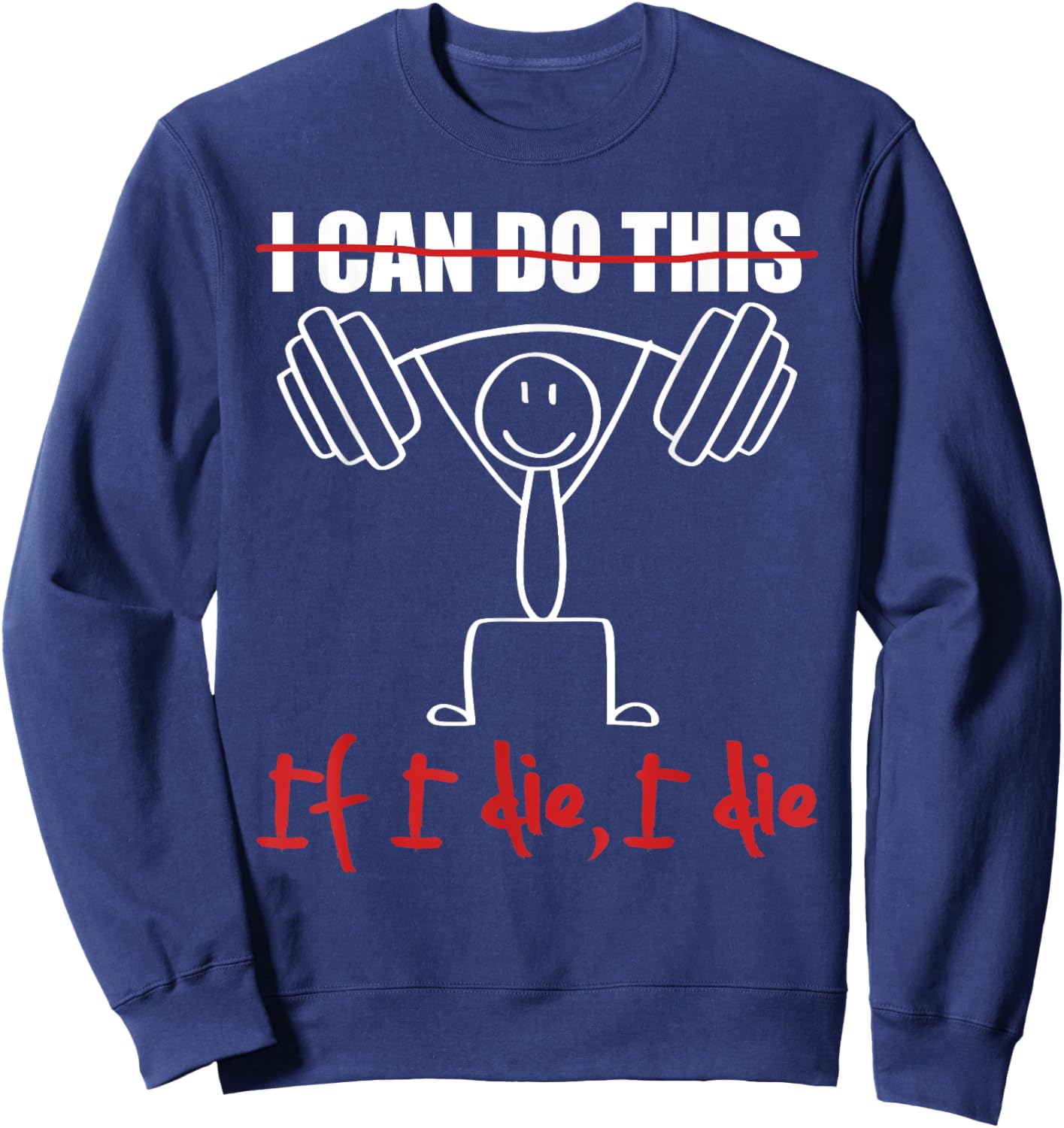 I Can Do This If I Die I Die Funny Fitness Workout Gym Sweatshirt - Sweatshirt | Navy