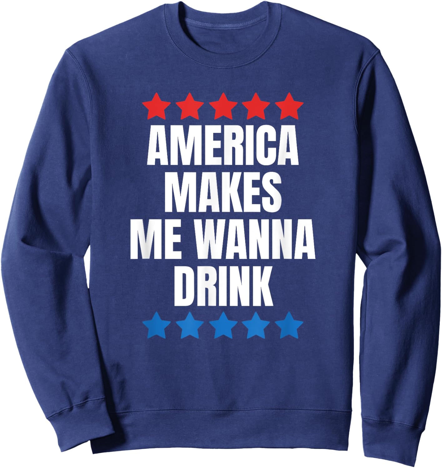 America Makes Me Wanna Drink Sweatshirt - Sweatshirt | Navy