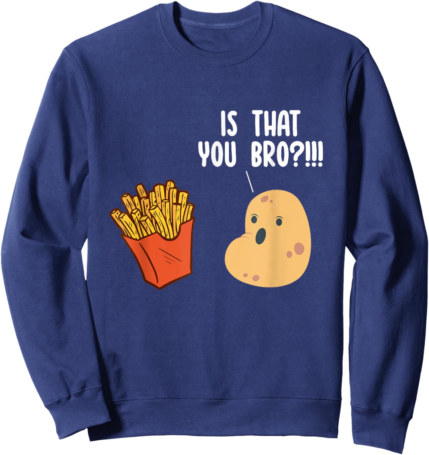 Is That You Bro Potato Pun Funny French Fries Fast Food Sweatshirt - Sweatshirt | Navy