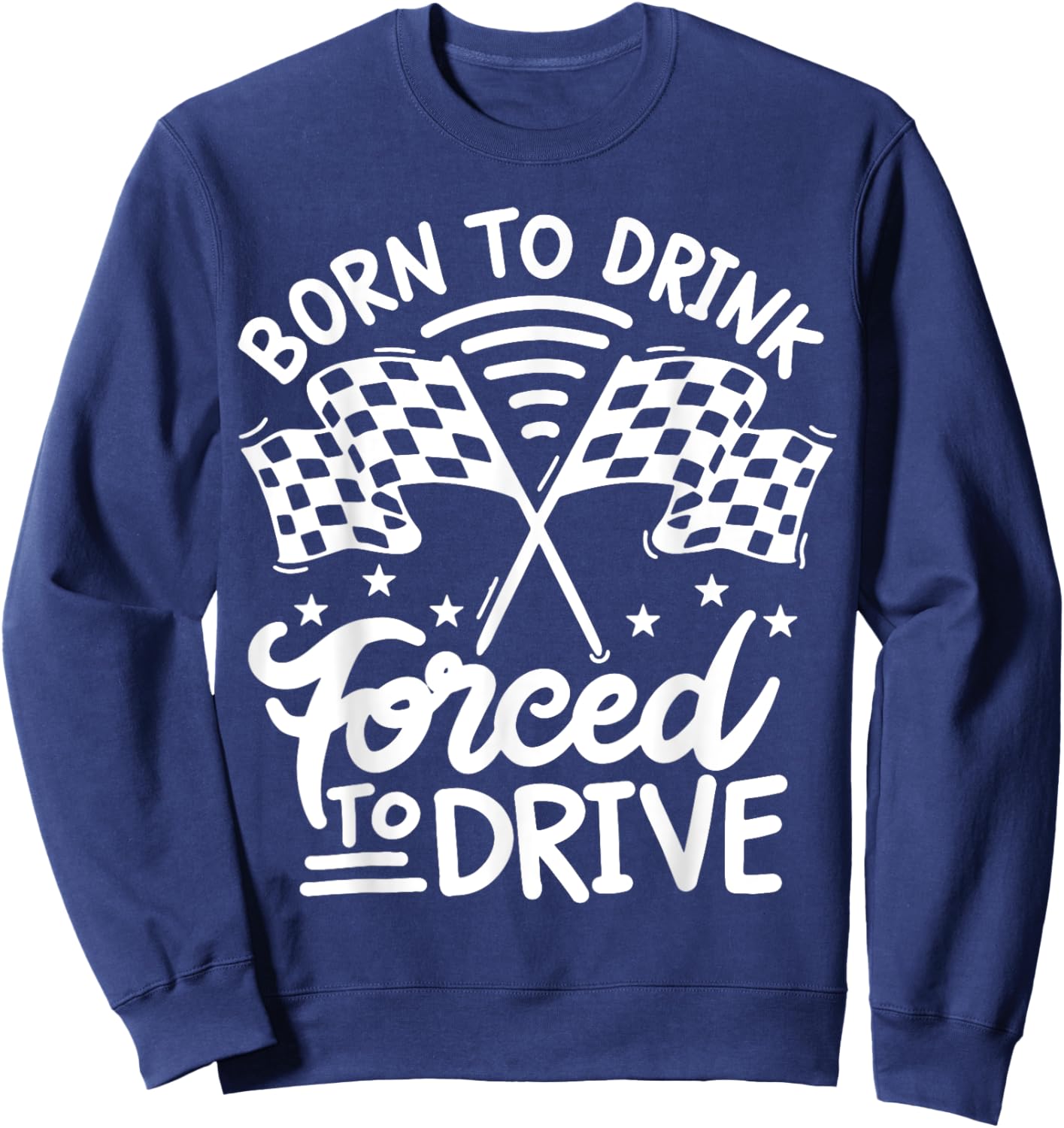 Born to Drink Forced to Drive Sweatshirt - Sweatshirt | Navy
