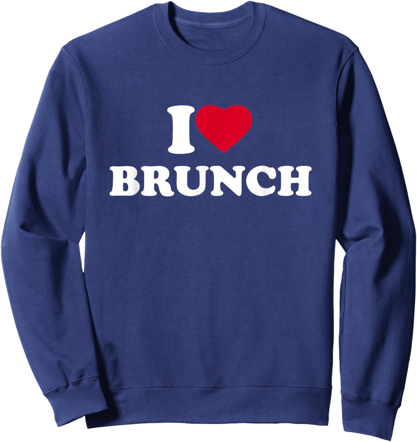 I Love Brunch I Heart Brunch Lover Sweatshirt - Sweatshirt | Navy