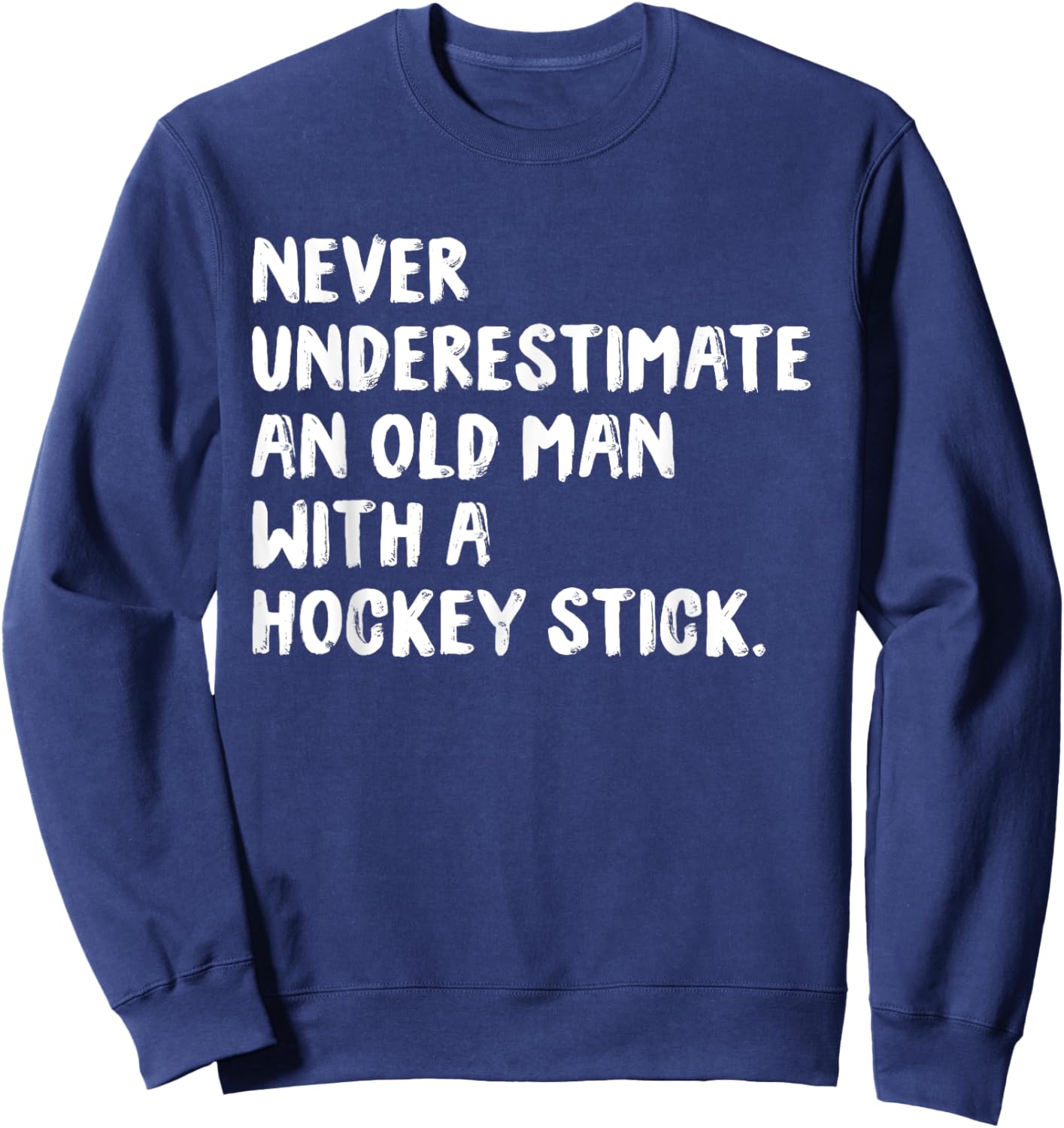 Never Underestimate An Old Man With A Hockey Stick Sweatshirt - Sweatshirt | Navy