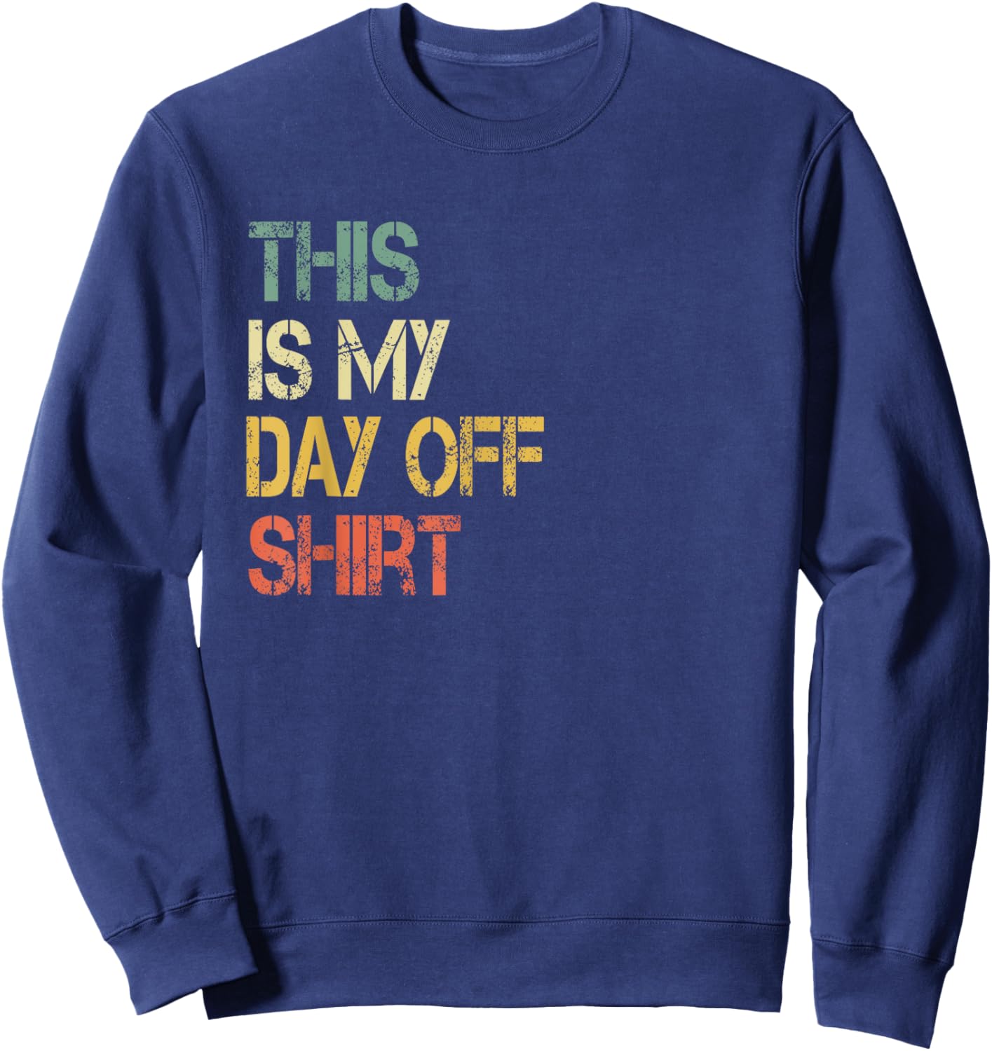 This is My Day Off Shirt Funny Not Working Relaxing Sweatshirt - Sweatshirt | Navy
