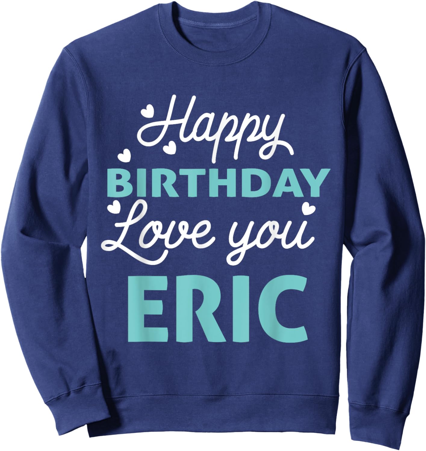 Eric Birthday Shirt Happy Birthday Eric Birthday Boy Men Sweatshirt - Sweatshirt | Navy