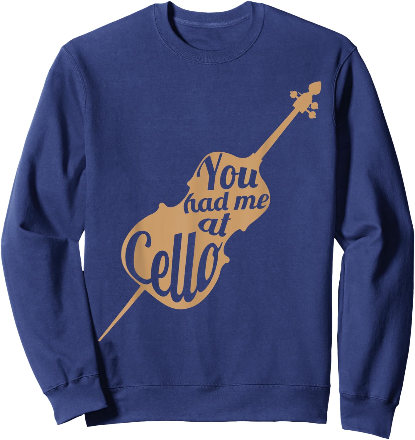 You had me at cello Gift Cello Player Cellist Shirt Sweatshirt - Sweatshirt | Navy