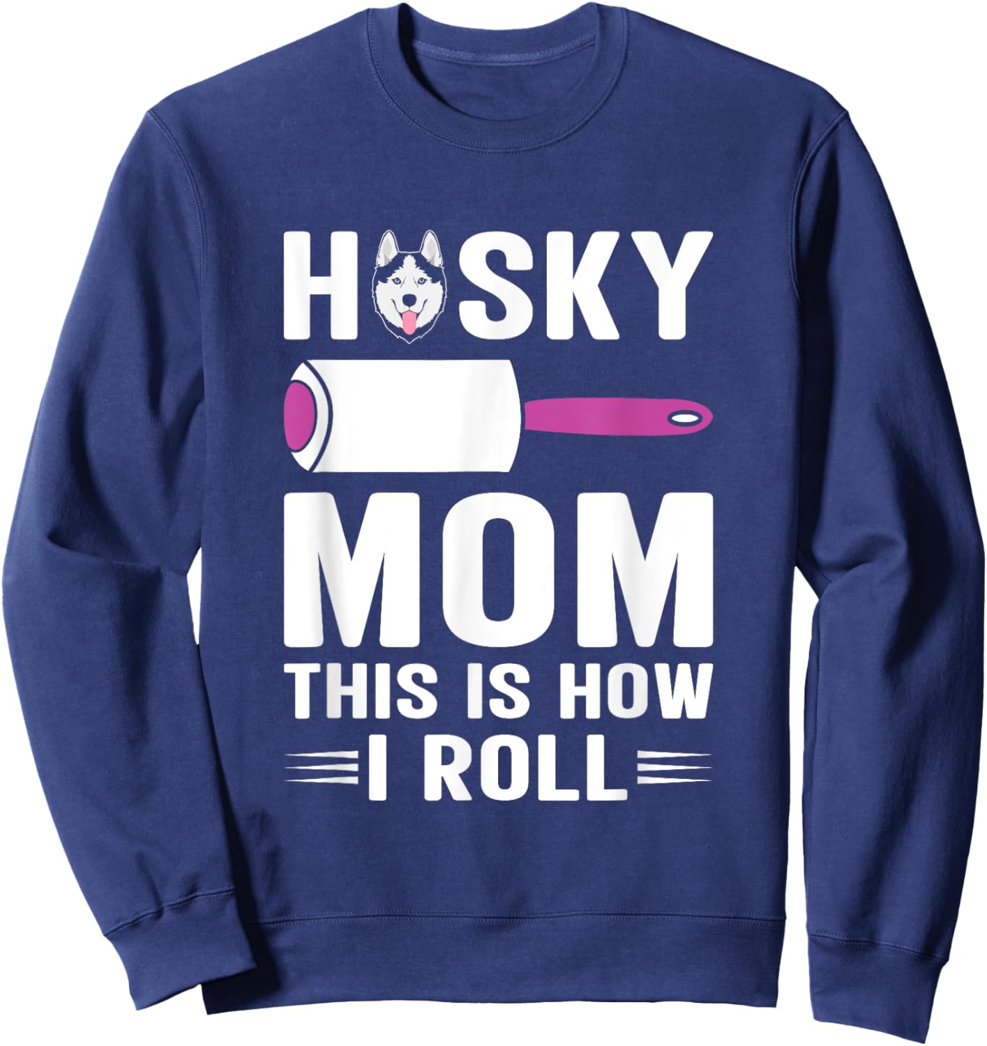Husky Mom This Is How I Roll Dog Pet Women Siberian Huskies Sweatshirt - Sweatshirt | Navy
