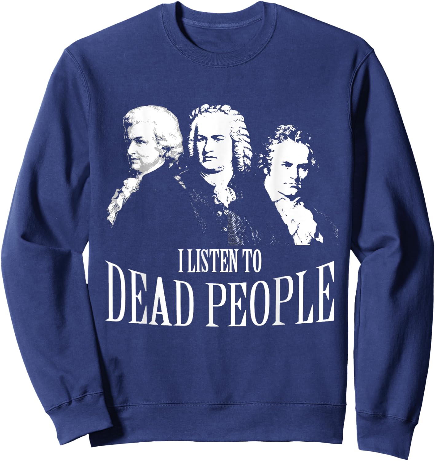 I Listen To Dead People Classical Music Sweatshirt - Sweatshirt | Navy