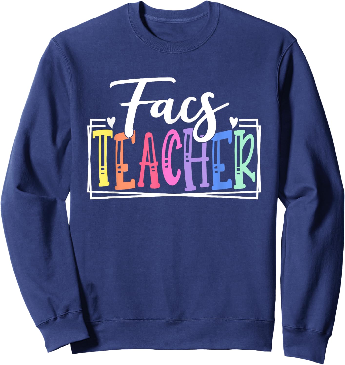 FACS Teacher School Appreciation Family and Consumer Science Men Women Kids Sweatshirt - Sweatshirt | Navy