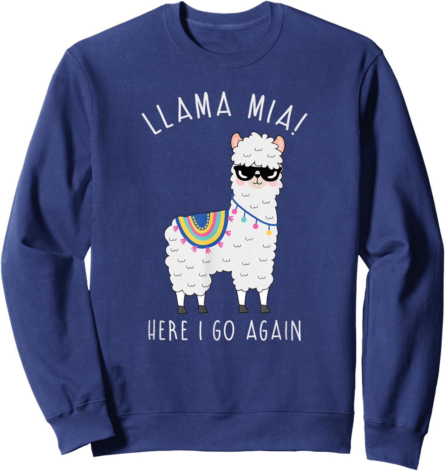 Llama Mia Here I Go Again Funny Llama Pun Shirt: Llama Shirt Sweatshirt - Sweatshirt | Navy