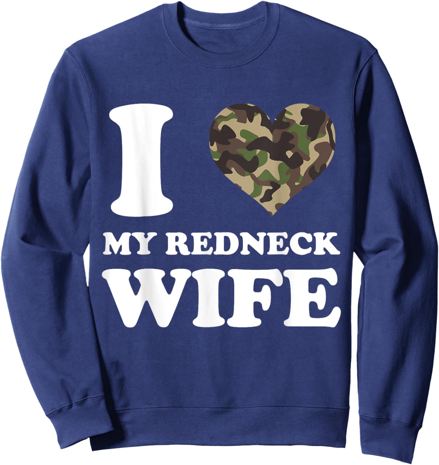I Love My Redneck Wife I Heart My Redneck Wife Camo Sweatshirt - Sweatshirt | Navy