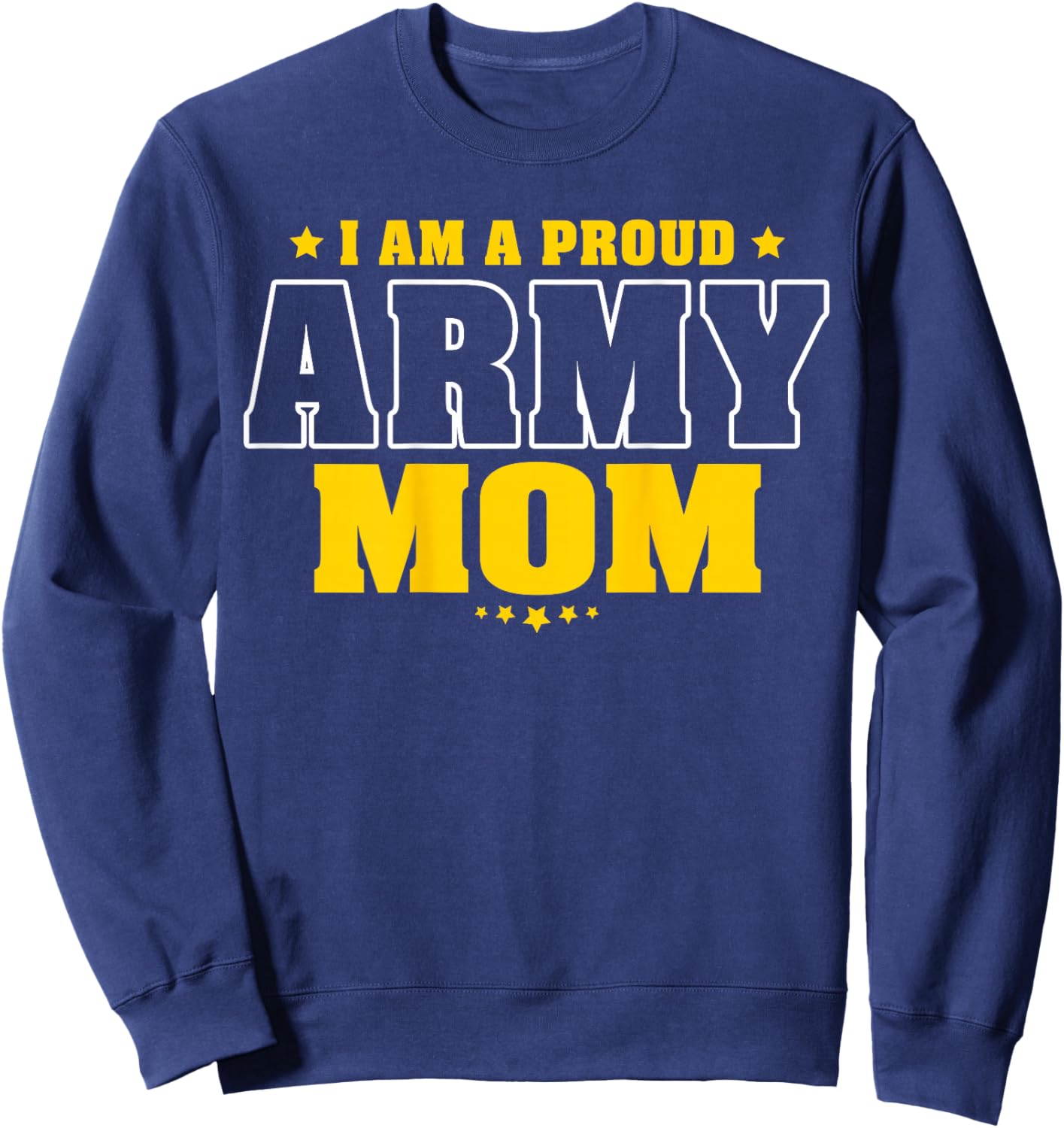 I Am A Proud Army Mom Patriotic Pride Military Mother Men Sweatshirt - Sweatshirt | Navy