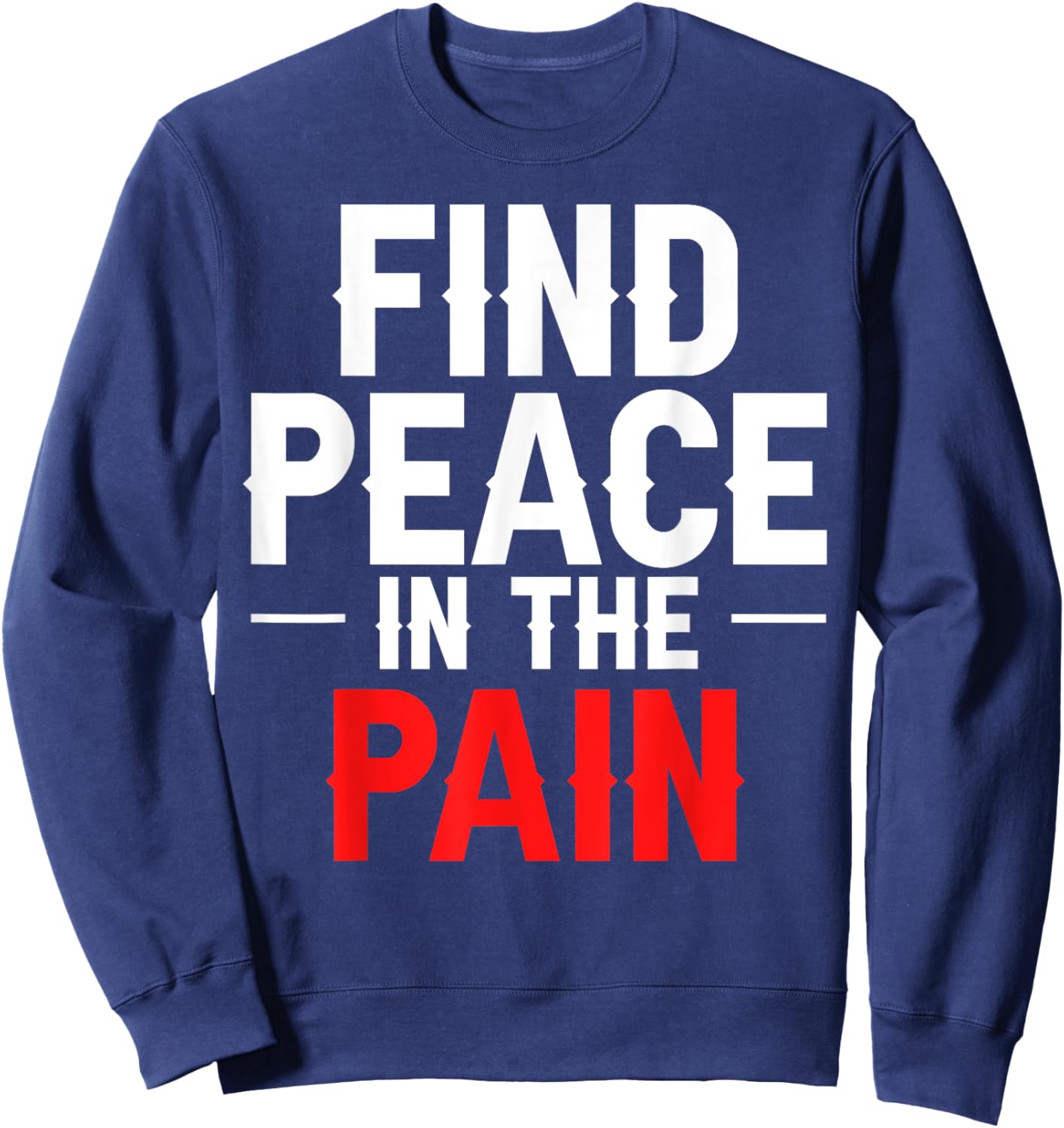 Find Peace In The Pain Sweatshirt - Sweatshirt | Navy
