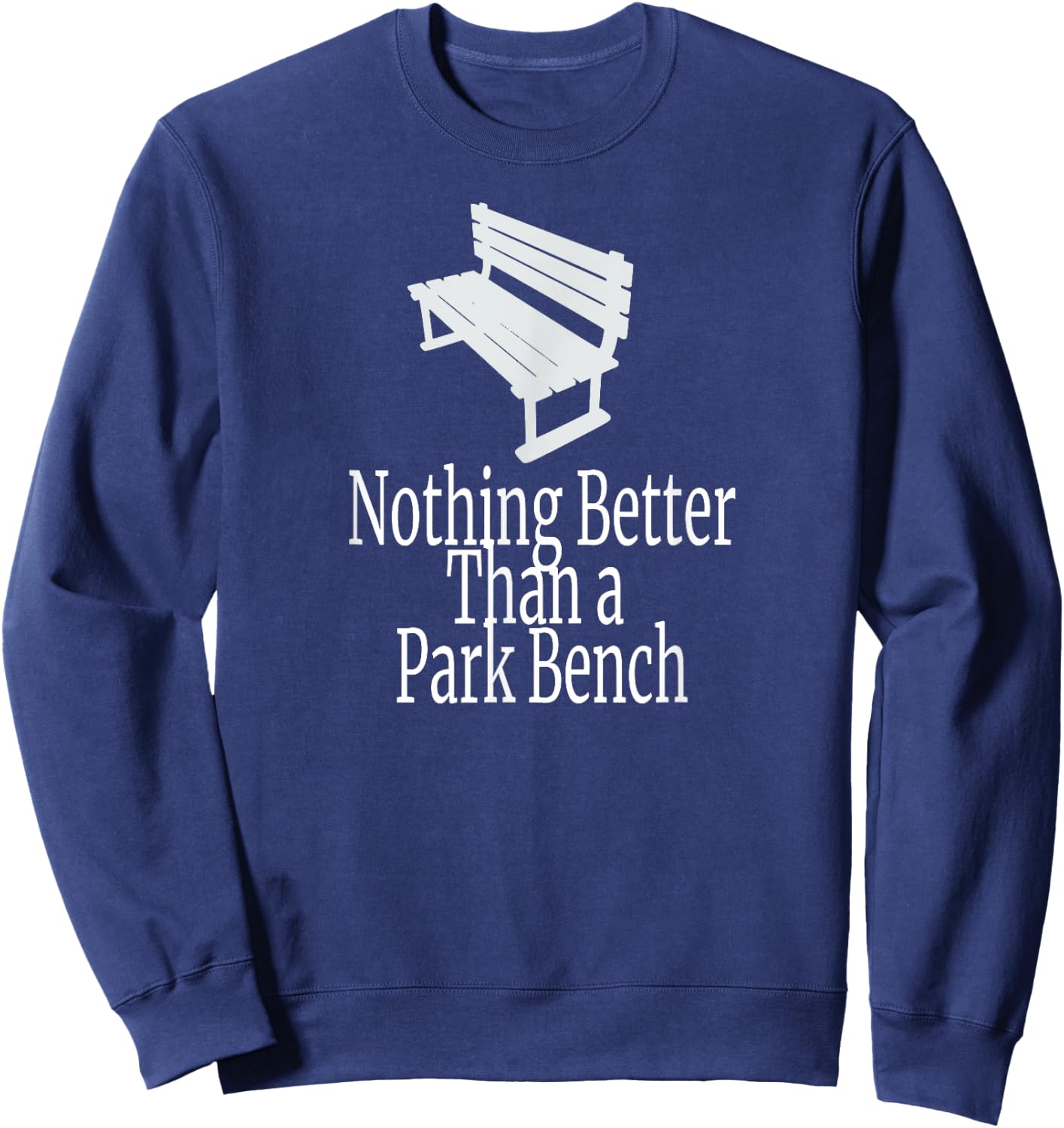 Nothing Better Than a Park Bench Sweatshirt - Sweatshirt | Navy
