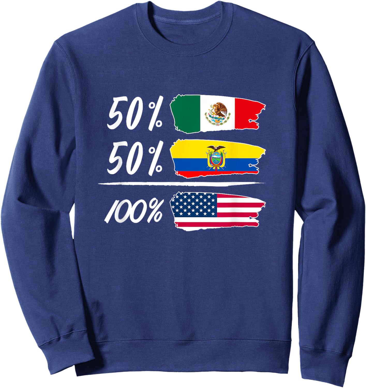 Half Mexican, Half Ecuadorian, Fully USA Sweatshirt - Sweatshirt | Navy