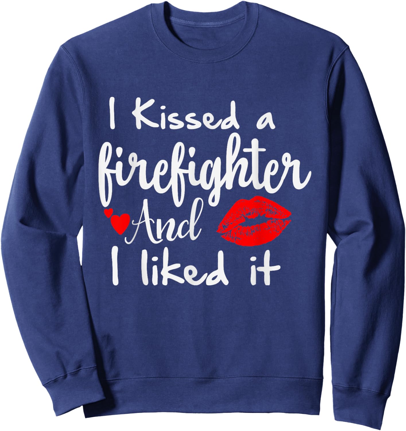I Kissed a Firefighter and I liked it | Funny Fireman gift Sweatshirt - Sweatshirt | Navy