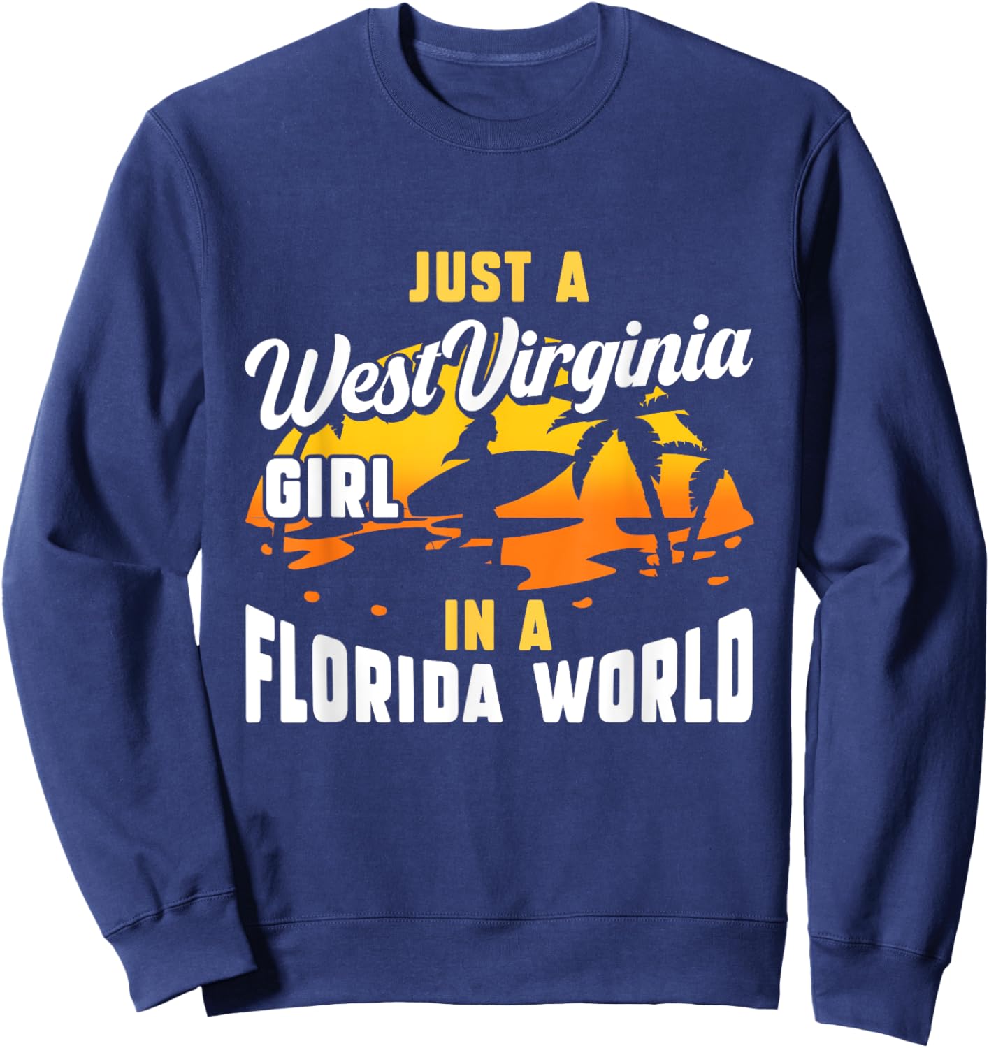 Just A West Virginia Girl In A Florida World West Virginians Sweatshirt - Sweatshirt | Navy