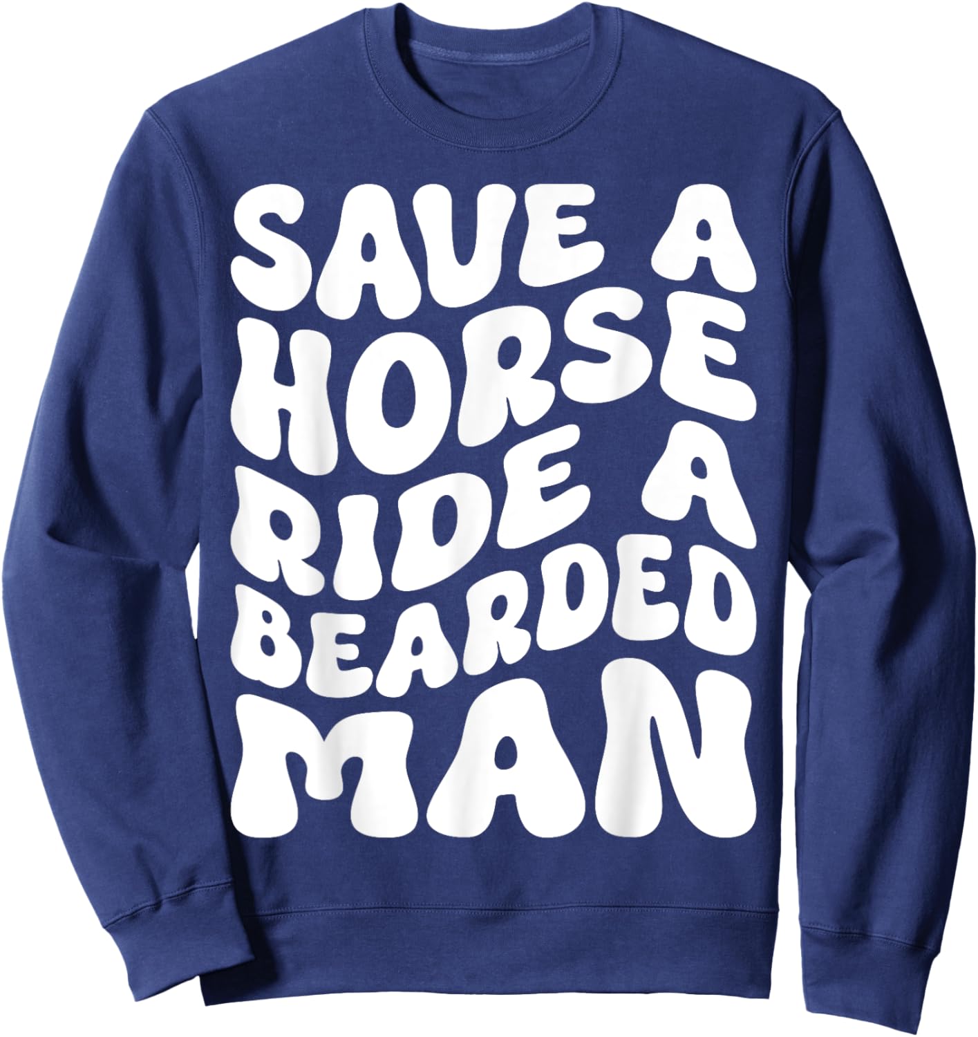 Save A Horse Ride A Bearded Man Beard Lovers Funny Groovy Sweatshirt - Sweatshirt | Navy