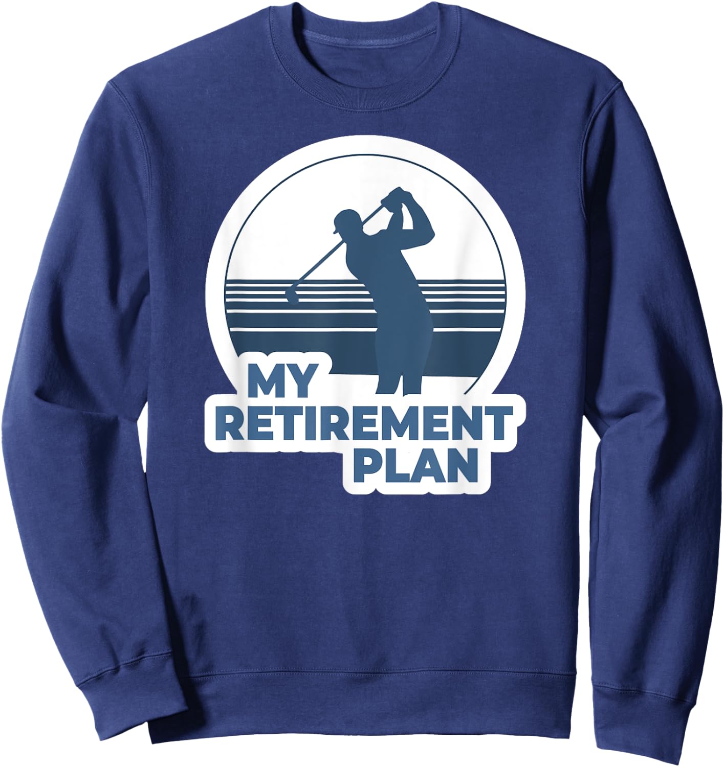 Funny Golf Shirts My Retirement Plan Golf Sweatshirt - Sweatshirt | Navy