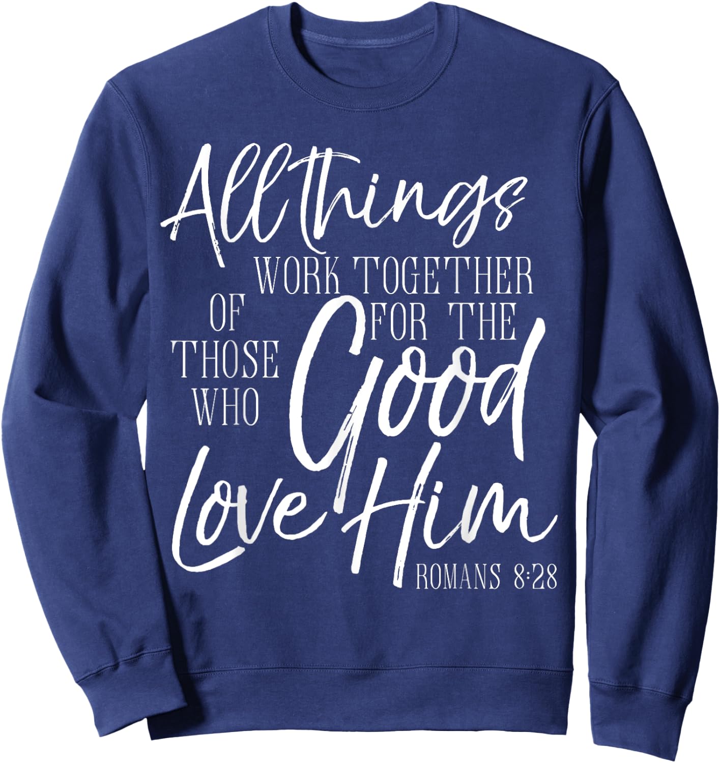 All Things Work Together For Good Shirt Romans Scripture Sweatshirt - Sweatshirt | Navy