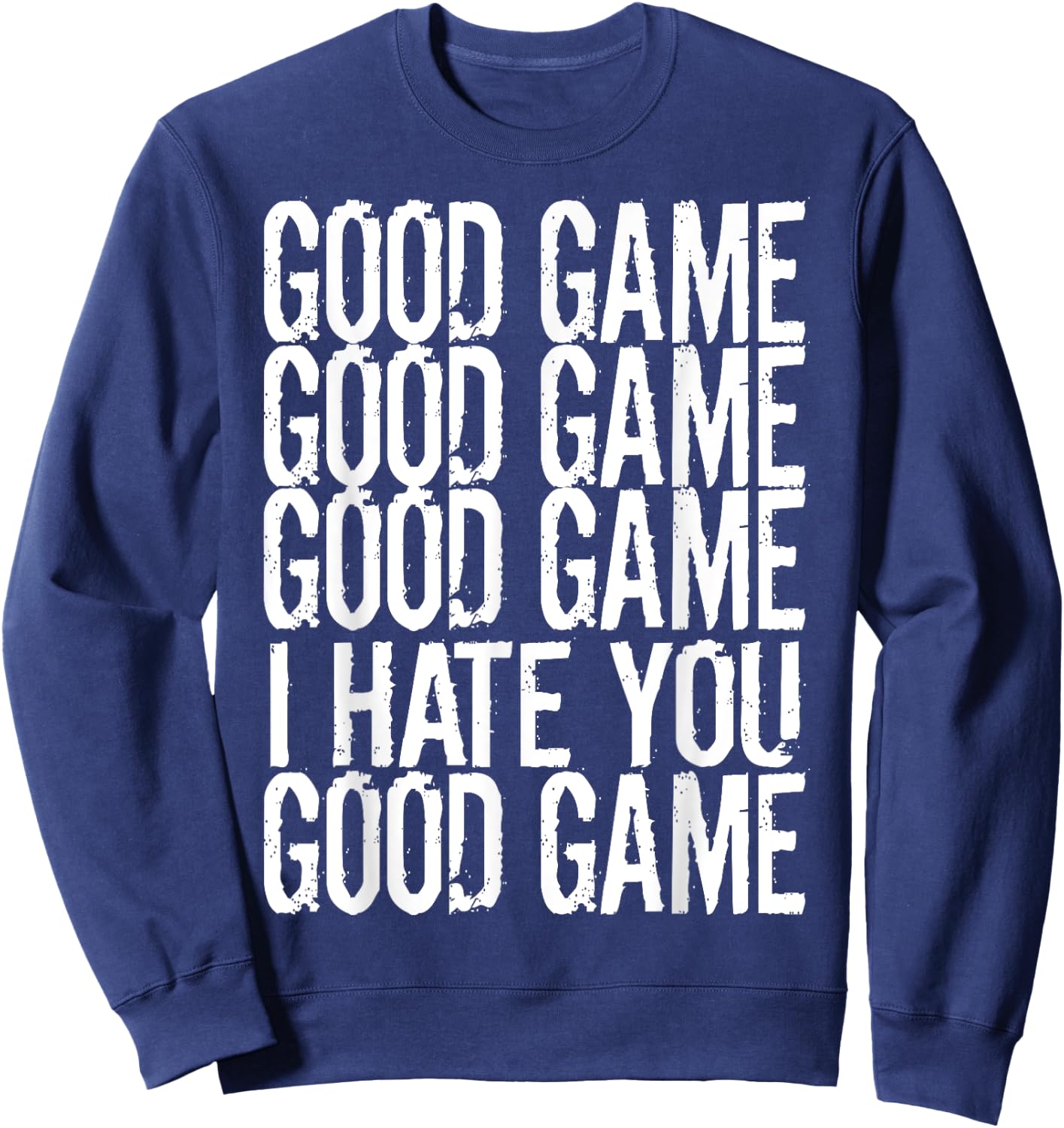 GOOD GAME GOOD GAME I HATE YOU Funny Gamer Gaming Video Sweatshirt - Sweatshirt | Navy