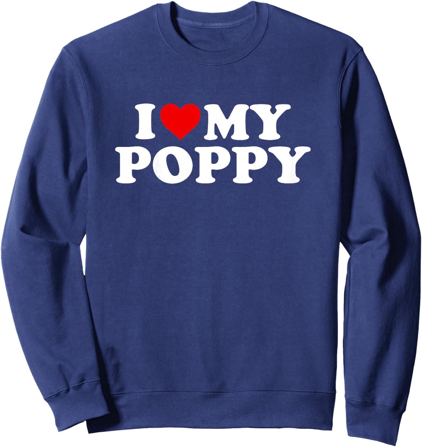 I Love My Poppy Design: Toddler, Boy, Girl, Youth, Baby Sweatshirt - Sweatshirt | Navy