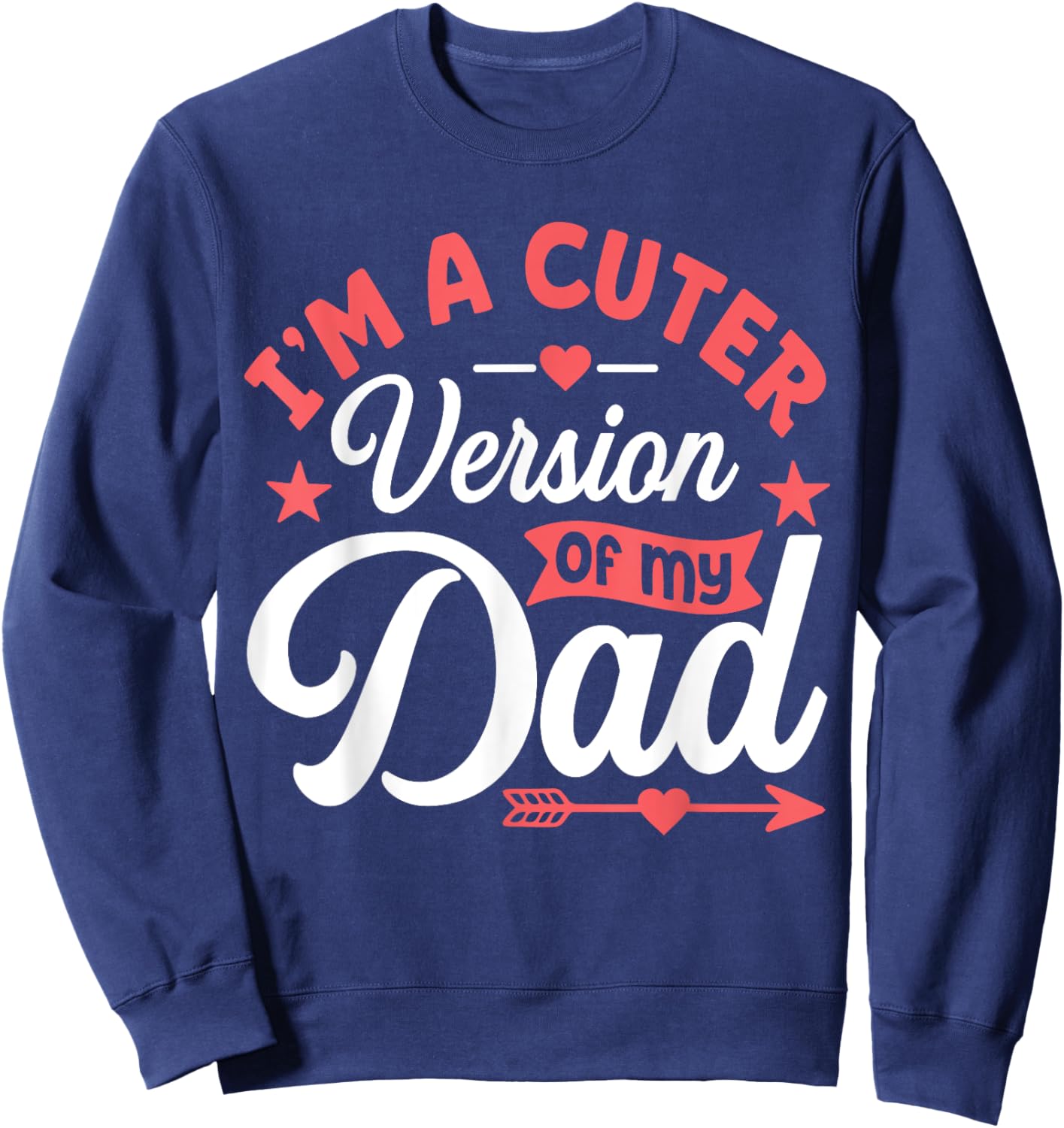 Cuter Version of Dad Funny Cute Kid Boy Girl Proud New Dad Sweatshirt - Sweatshirt | Navy