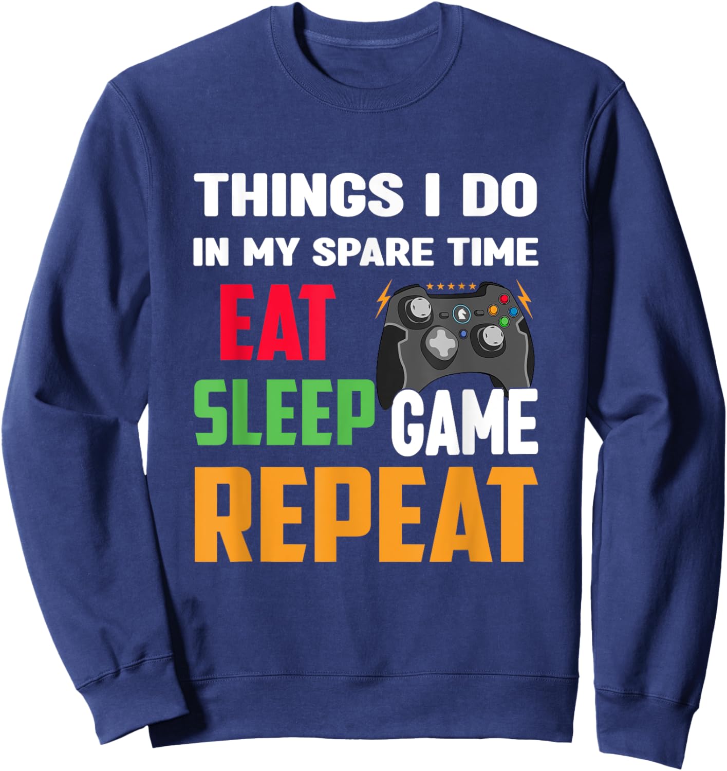 Things I Do In My Spare Time Eat Sleep Game Repeat Funny Sweatshirt - Sweatshirt | Navy