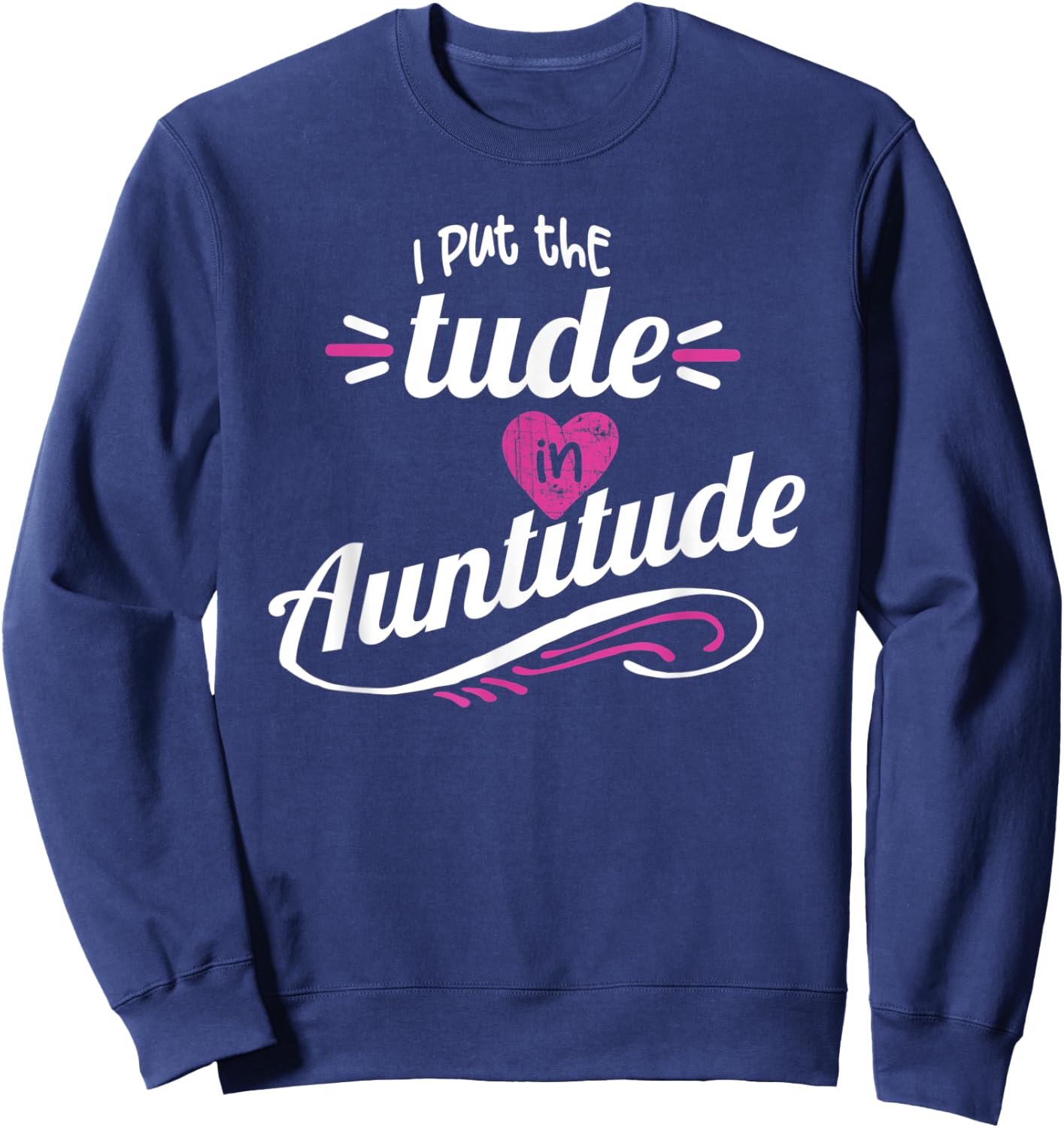 Crazy Sister Crazy Aunt Put the Tude in Auntitude Aunt Gift Sweatshirt - Sweatshirt | Navy