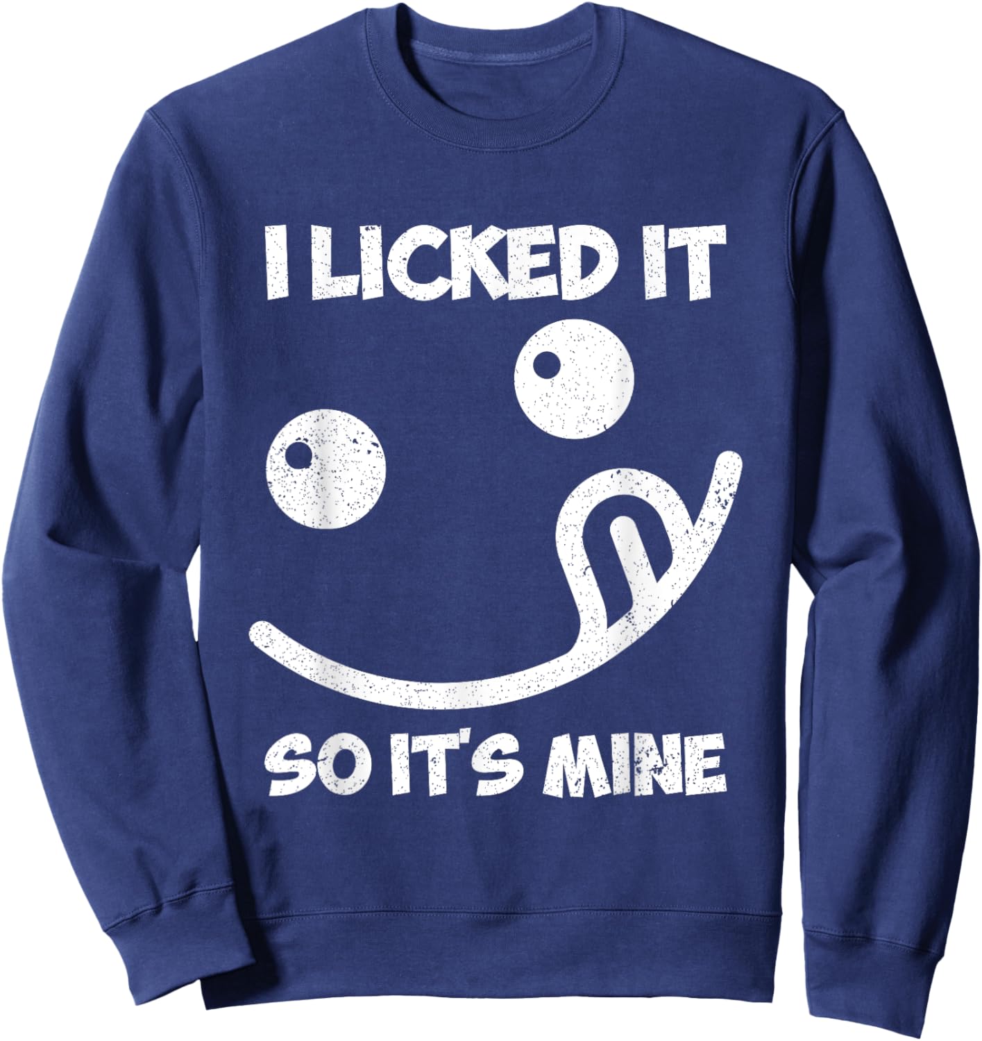 I Licked It So It's Mine Sweatshirt - Sweatshirt | Navy