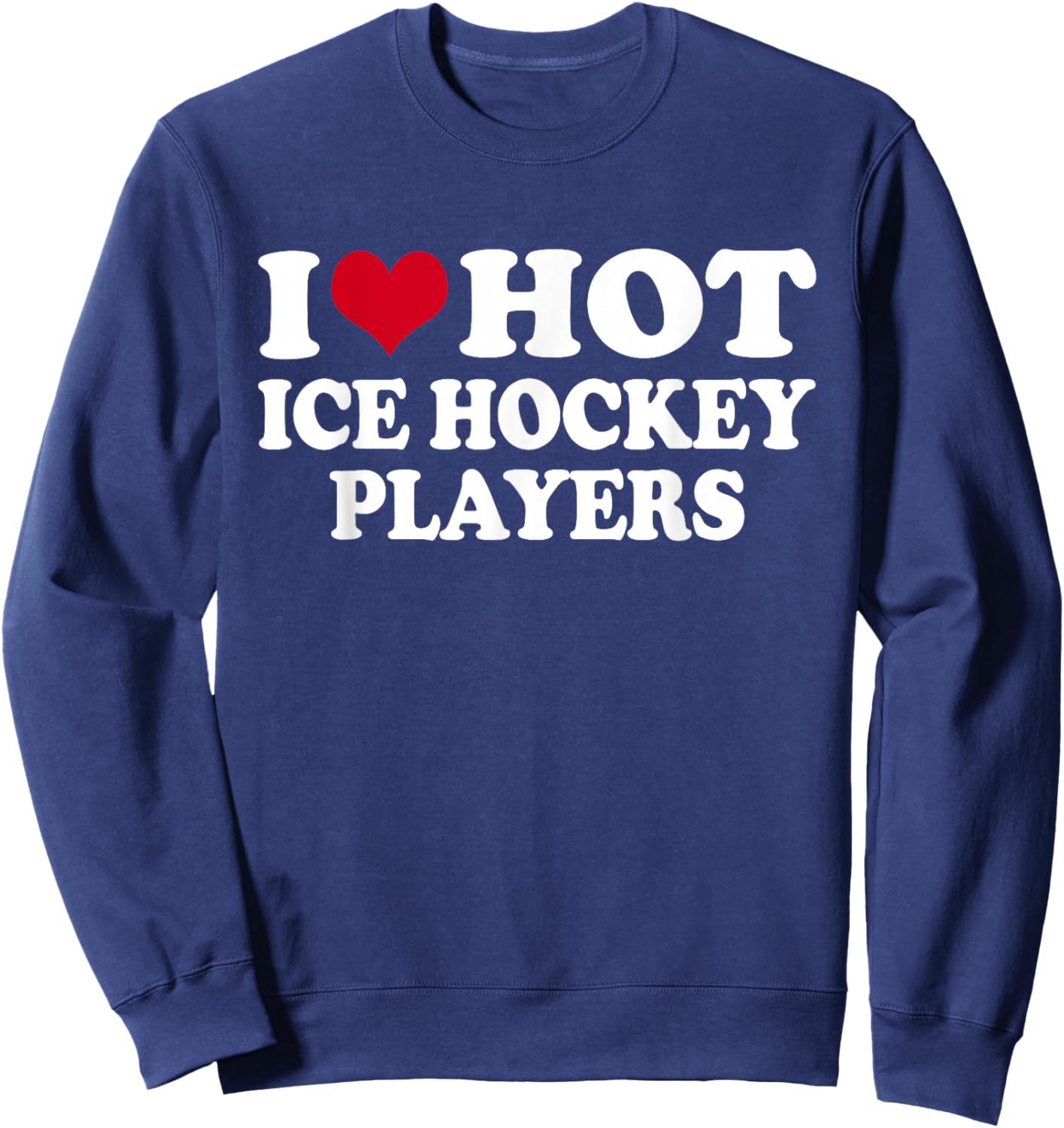 I Love Hot Ice Hockey Players Eishockey Sweatshirt - Sweatshirt | Navy