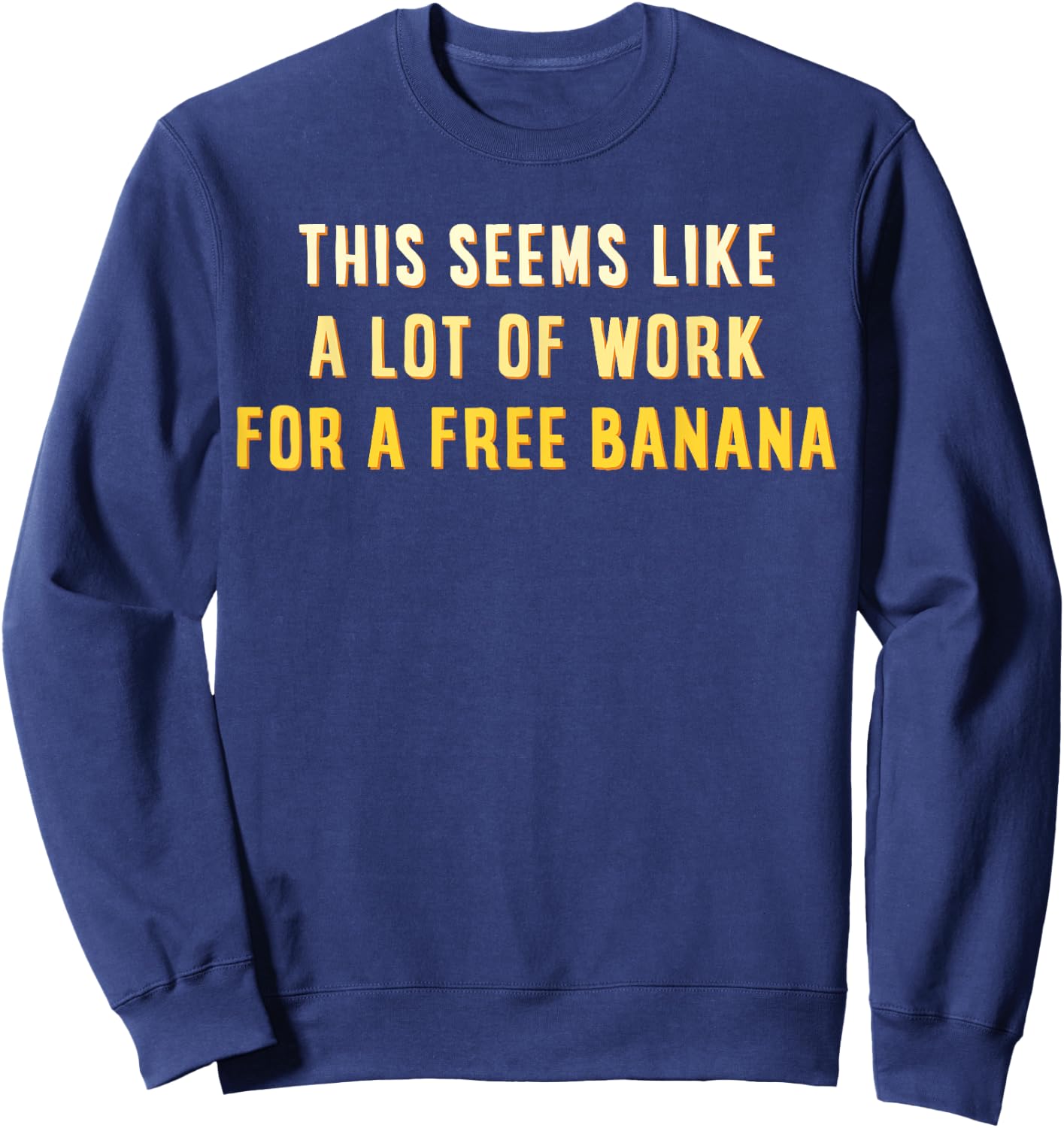 This Seems Like A Lot Of Work For A Free Banana Marathon Sweatshirt - Sweatshirt | Navy