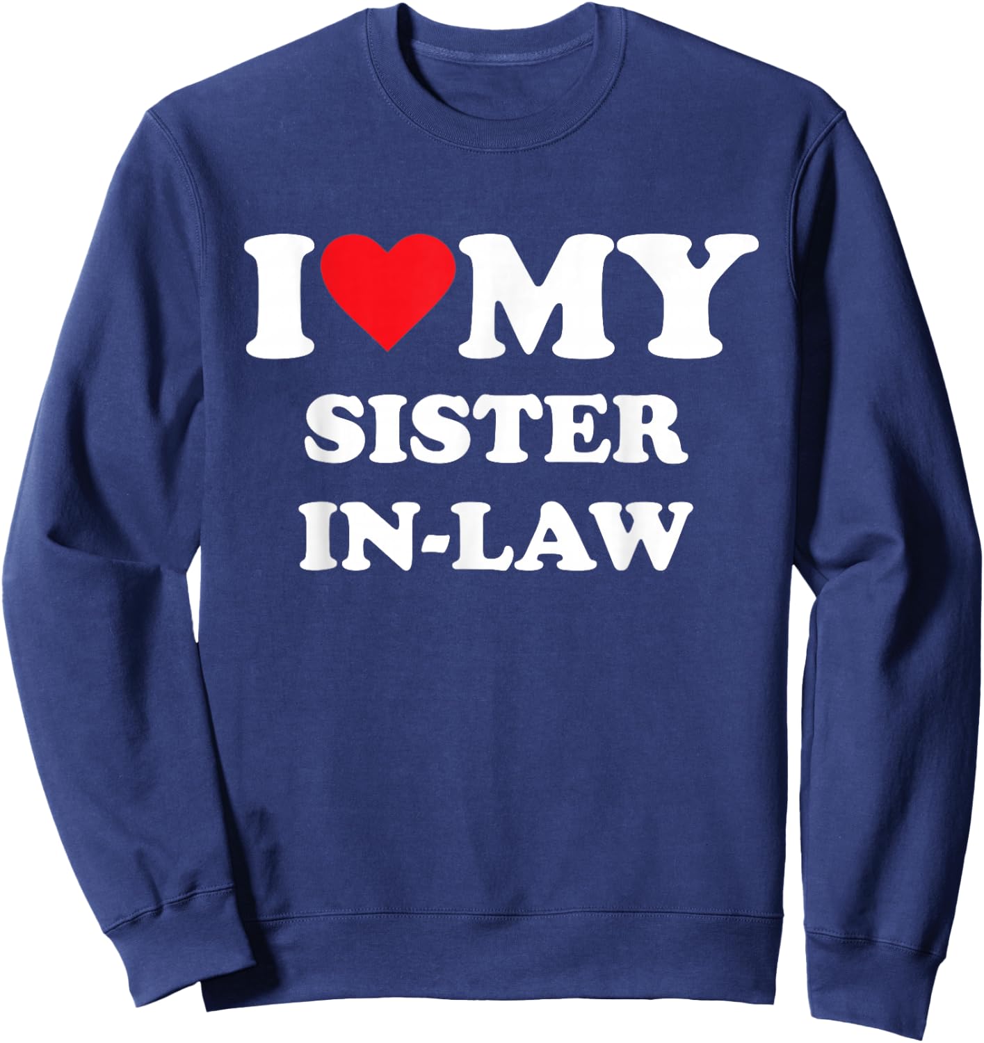 I Love My Sister in Law Sweatshirt - Sweatshirt | Navy