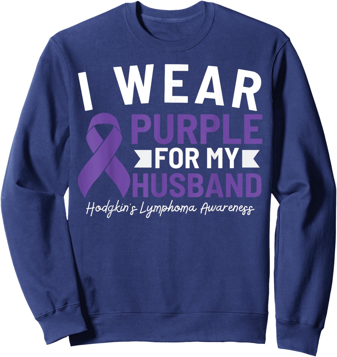 I Wear Purple For My Husband Hodgkin's Lymphoma Awareness Sweatshirt - Sweatshirt | Navy