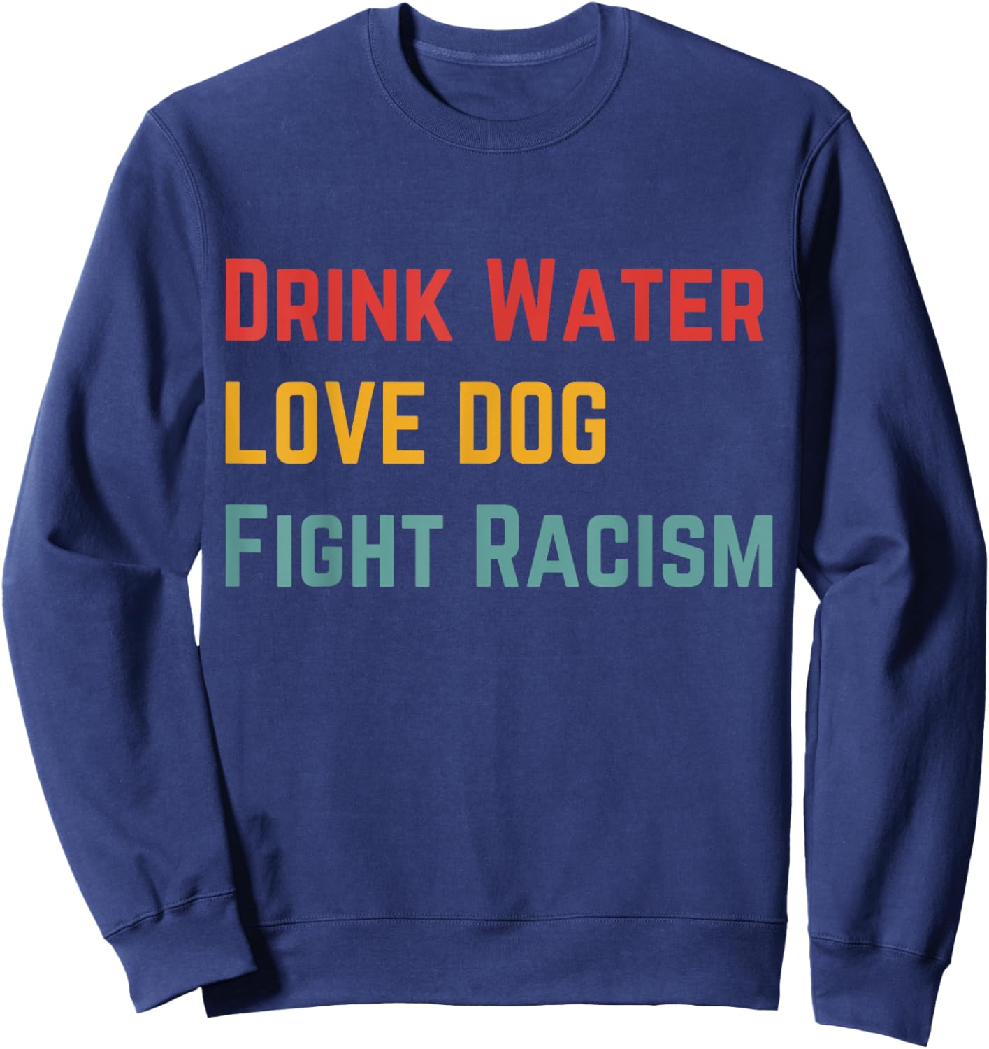 Drink Water Love Dog Fight Racism Women Sweatshirt - Sweatshirt | Navy