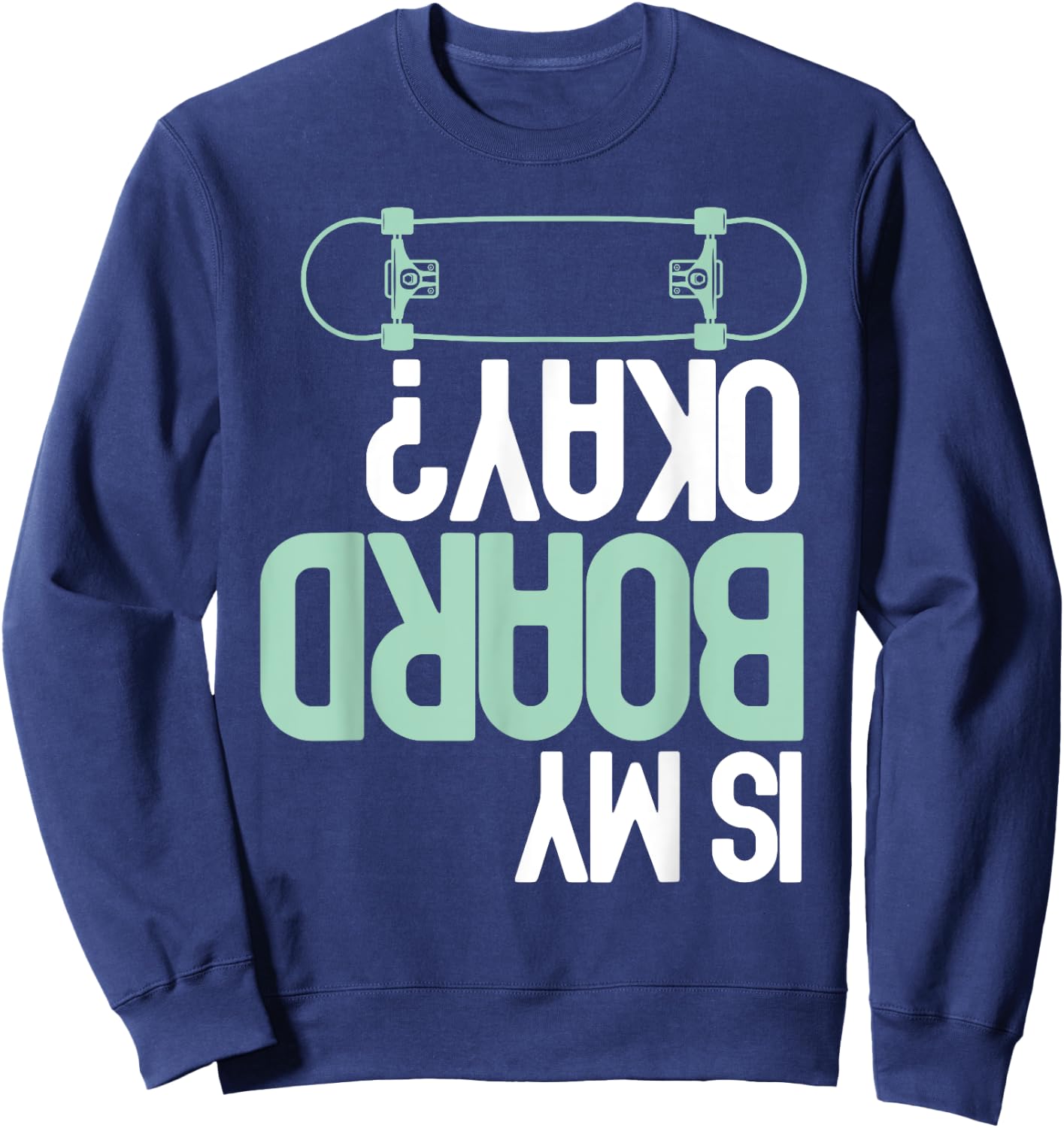Is My Board Okay? Skateboarding Skater Funny Injury Humor Sweatshirt - Sweatshirt | Navy
