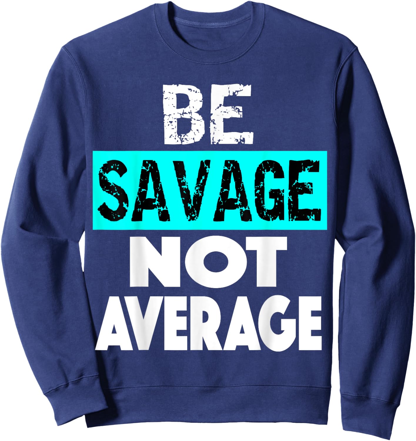 BE SAVAGE NOT AVERAGE Motivational Fitness Gym Workout quote Sweatshirt - Sweatshirt | Navy
