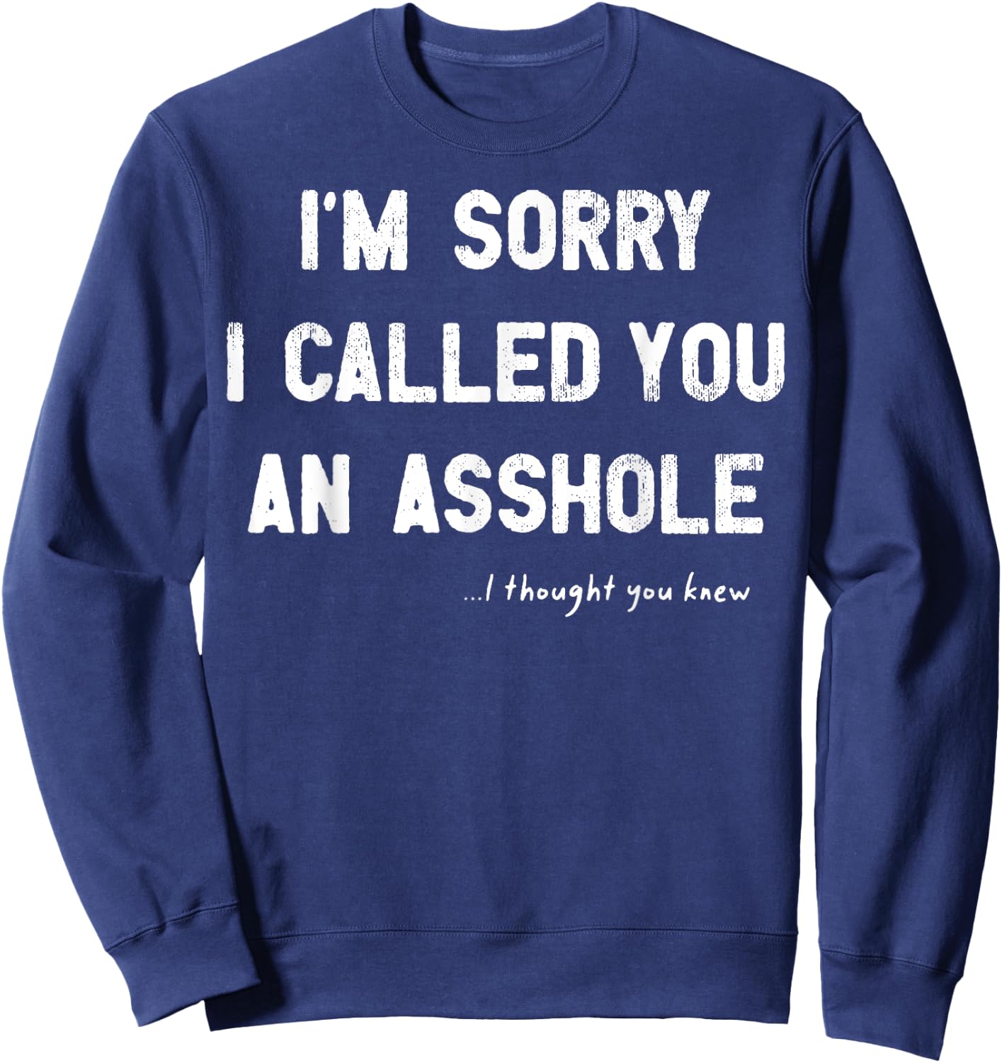 I'm Sorry I Called You An Asshole I Thought You Knew Sweatshirt - Sweatshirt | Navy