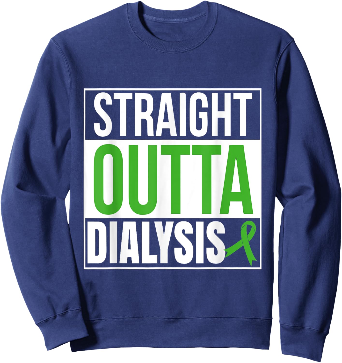 Straight Outta Dialysis Kidney Disease Patient Funny Sweatshirt - Sweatshirt | Navy