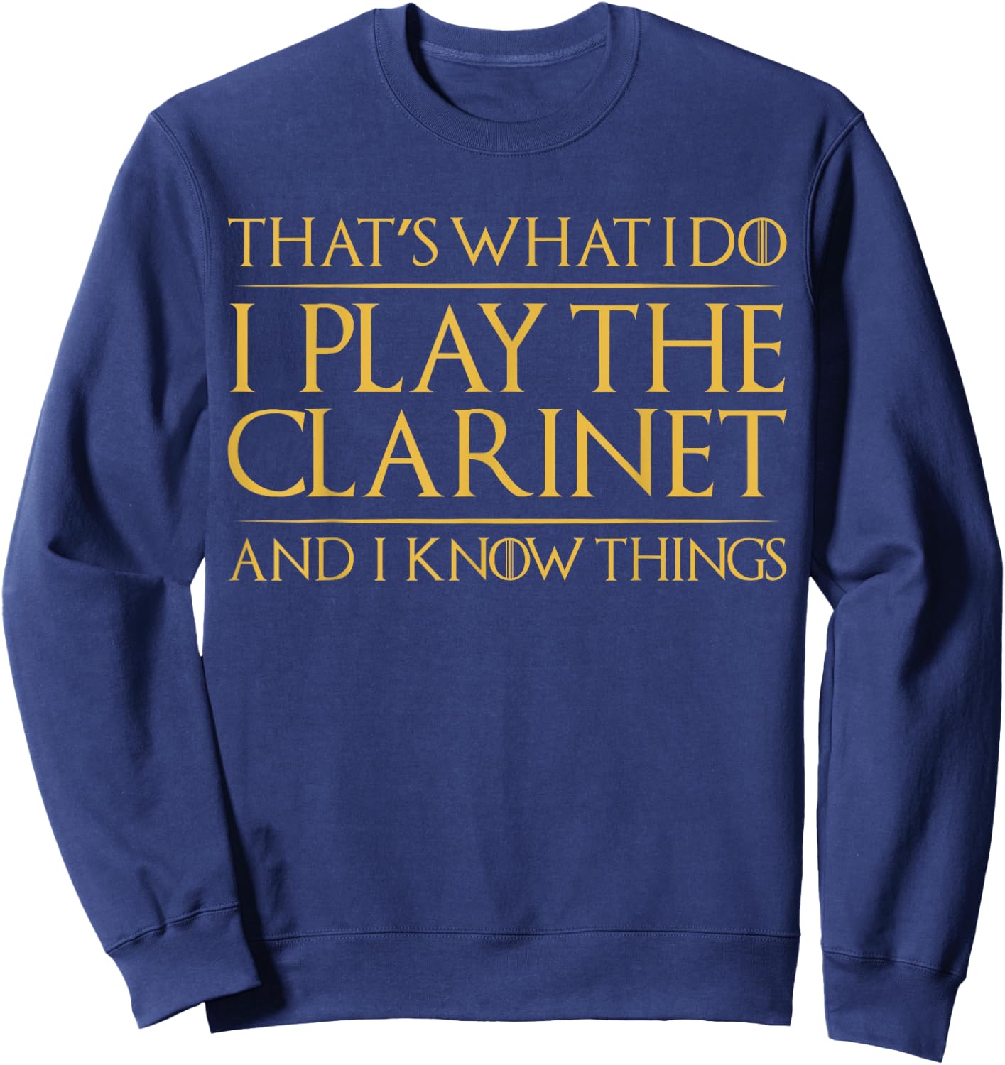That's What I Do I Play The Clarinet And I Know Things Sweatshirt - Sweatshirt | Navy