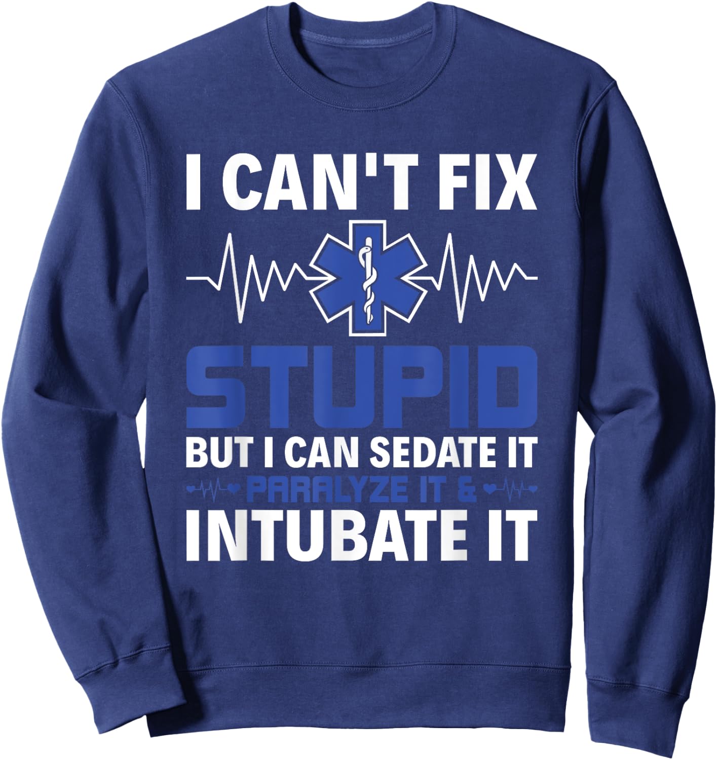 I Can Sedate It Paralyze It & Intubate EMS Paramedic EMT Sweatshirt - Sweatshirt | Navy