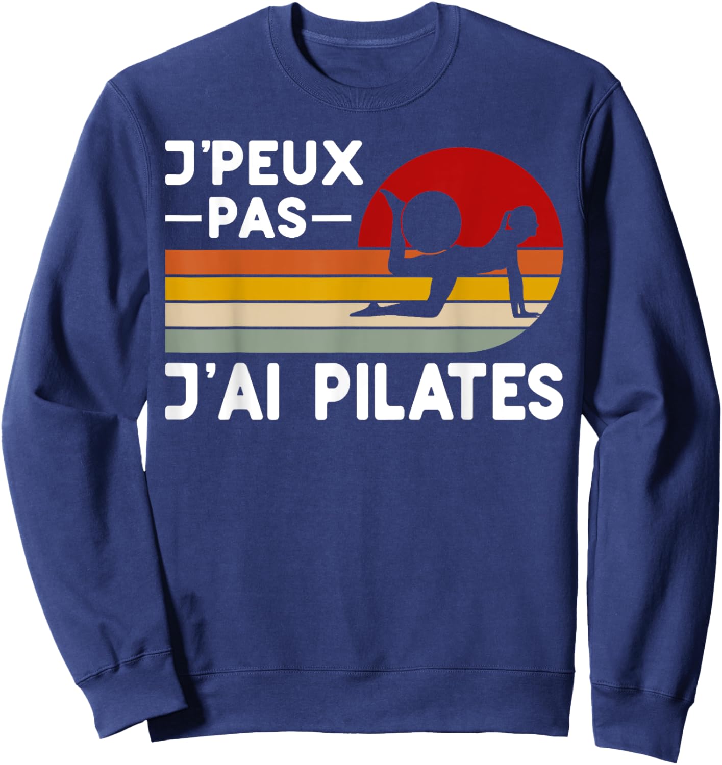Je Peux Pas J'ai Pilates Humor Pilates Instructor Coach , Black, S Sweatshirt - Sweatshirt | Navy