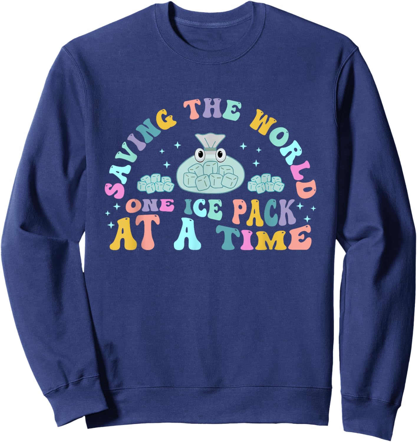 Saving The World One Ice Pack At Time School Nurse Week Sweatshirt - Sweatshirt | Navy